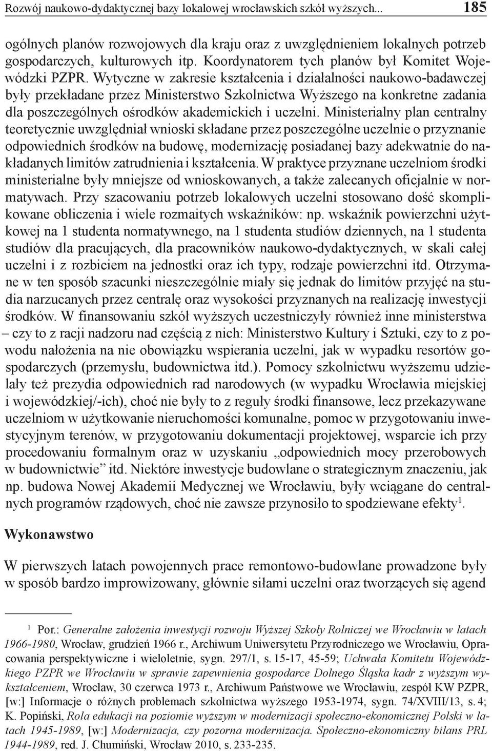 Wytyczne w zakresie kształcenia i działalności naukowo-badawczej były przekładane przez Ministerstwo Szkolnictwa Wyższego na konkretne zadania dla poszczególnych ośrodków akademickich i uczelni.