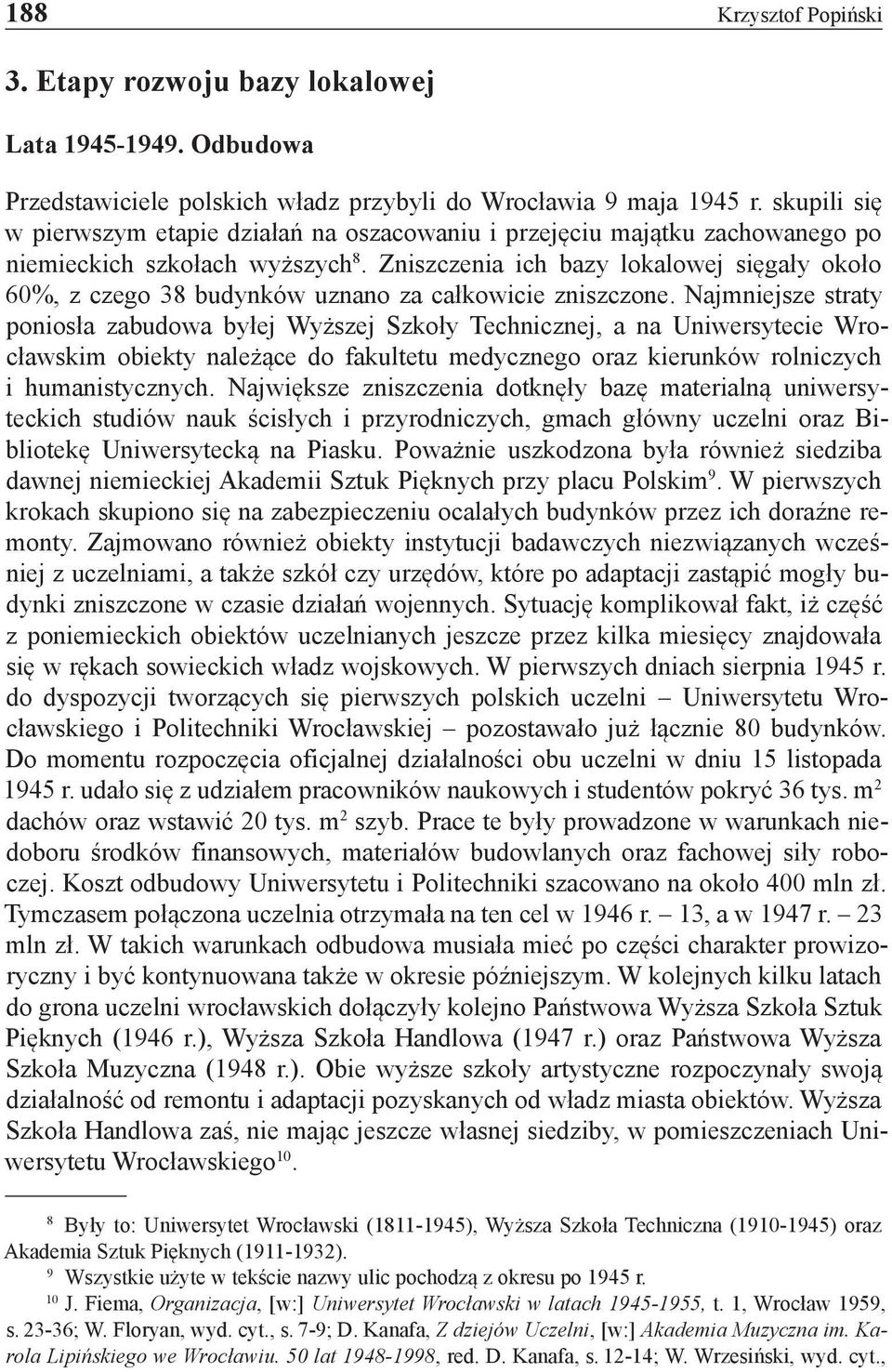 Zniszczenia ich bazy lokalowej sięgały około 60%, z czego 38 budynków uznano za całkowicie zniszczone.