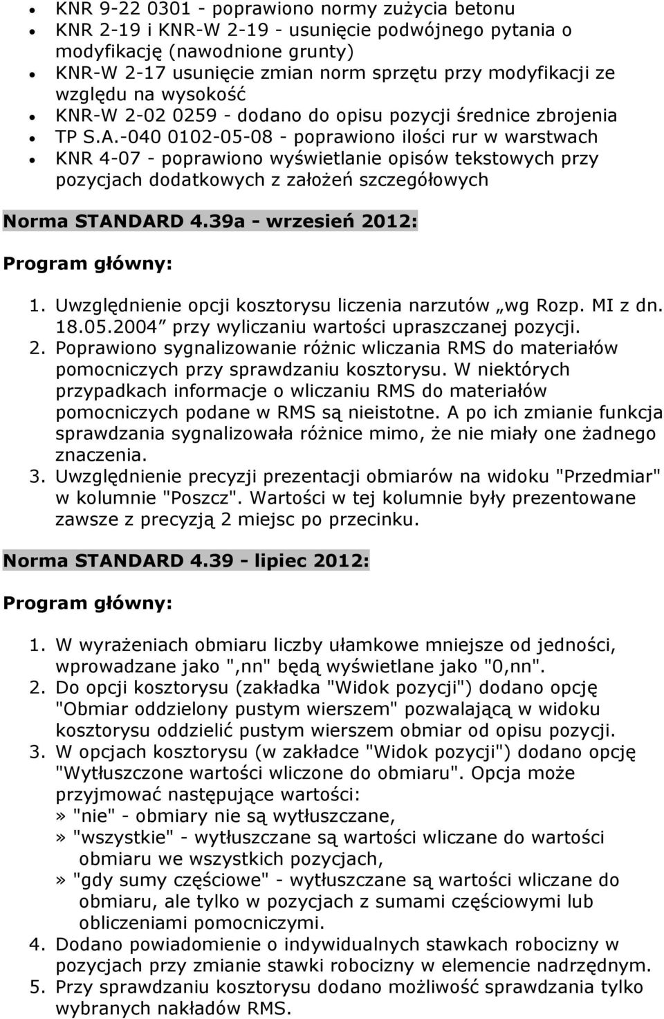 -040 0102-05-08 - poprawiono ilości rur w warstwach KNR 4-07 - poprawiono wyświetlanie opisów tekstowych przy pozycjach dodatkowych z założeń szczegółowych Norma STANDARD 4.