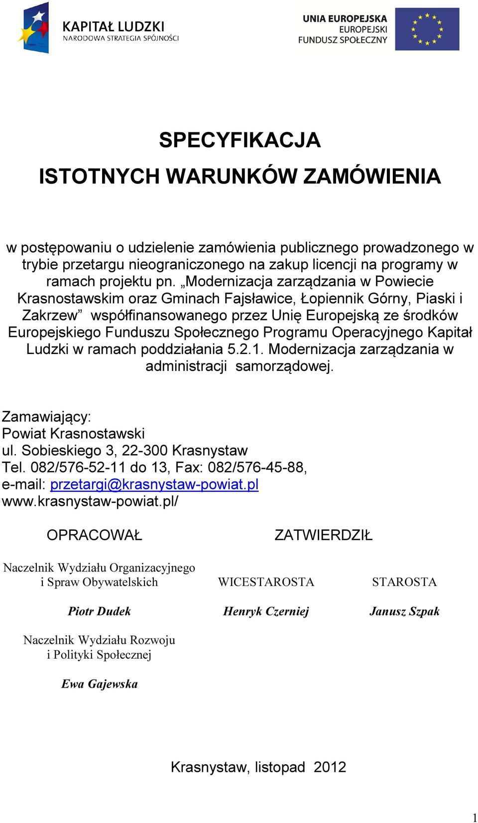 Programu Operacyjnego Kapitał Ludzki w ramach poddziałania 5.2.1. Modernizacja zarządzania w administracji samorządowej. Zamawiający: Powiat Krasnostawski ul. Sobieskiego 3, 22-300 Krasnystaw Tel.