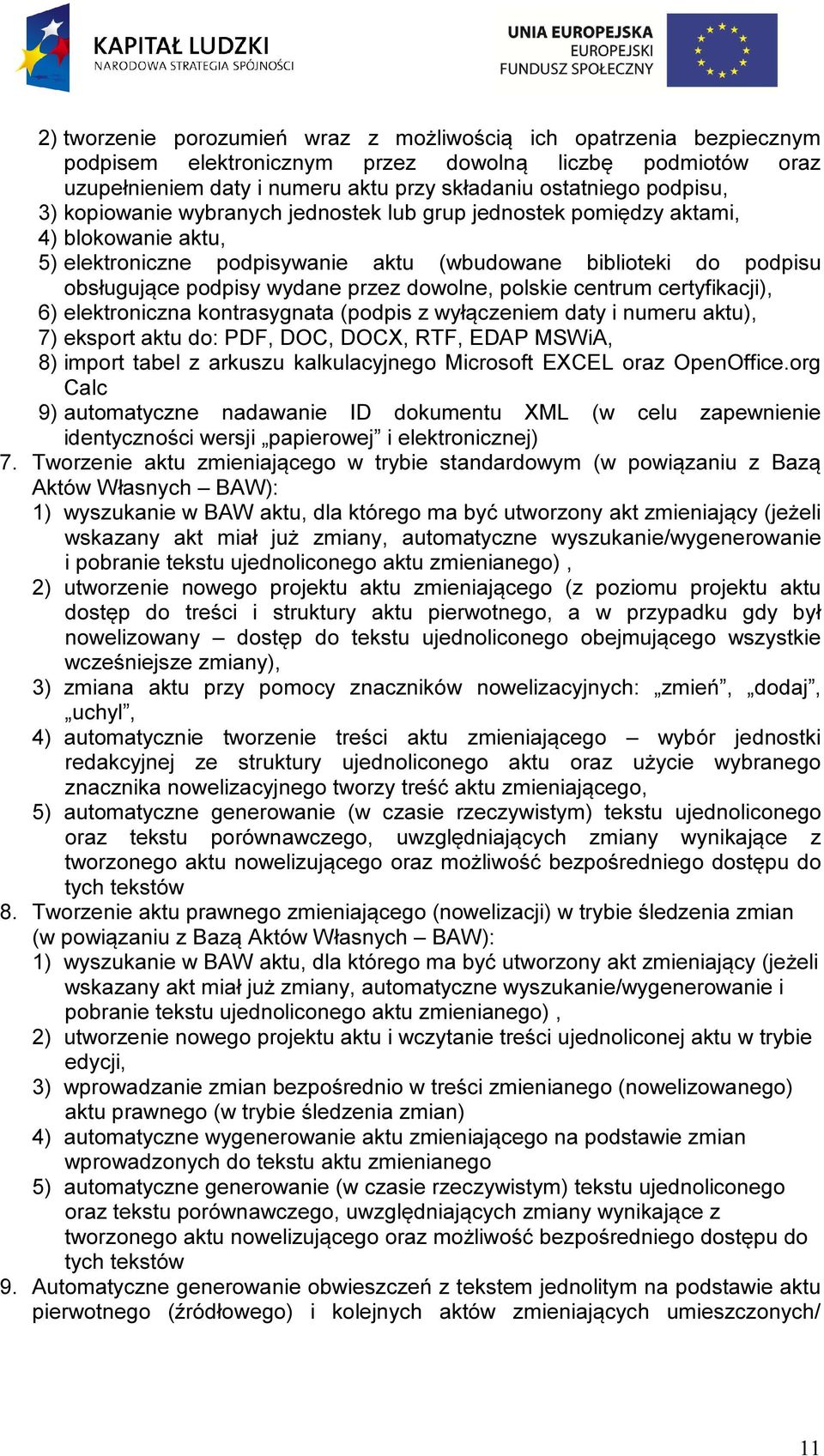 polskie centrum certyfikacji), 6) elektroniczna kontrasygnata (podpis z wyłączeniem daty i numeru aktu), 7) eksport aktu do: PDF, DOC, DOCX, RTF, EDAP MSWiA, 8) import tabel z arkuszu kalkulacyjnego