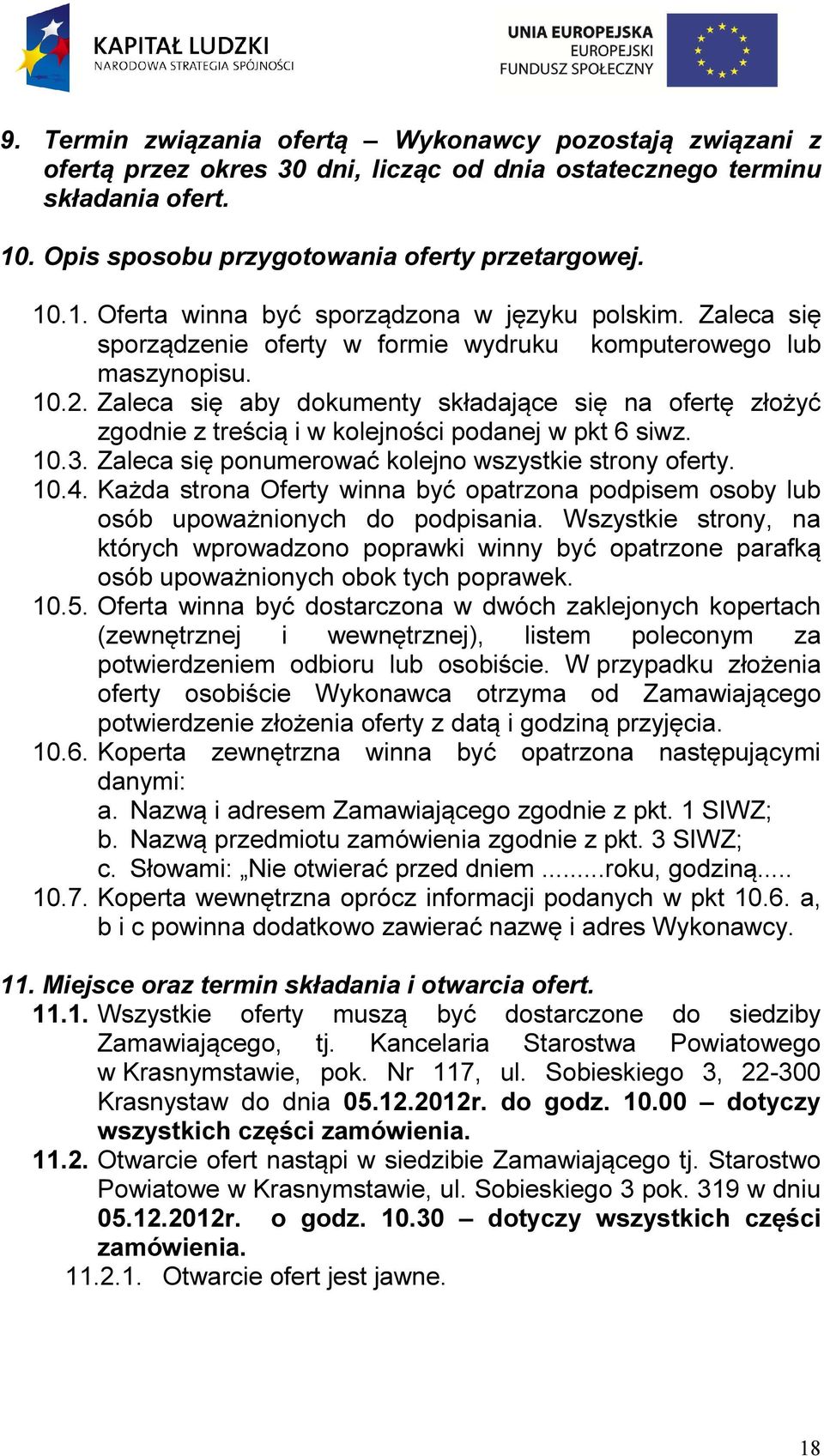 Zaleca się ponumerować kolejno wszystkie strony oferty. 10.4. Każda strona Oferty winna być opatrzona podpisem osoby lub osób upoważnionych do podpisania.