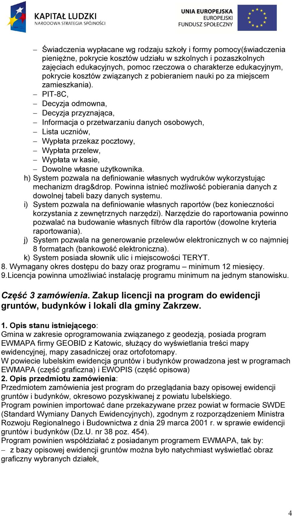 PIT-8C, Decyzja odmowna, Decyzja przyznająca, Informacja o przetwarzaniu danych osobowych, Lista uczniów, Wypłata przekaz pocztowy, Wypłata przelew, Wypłata w kasie, Dowolne własne użytkownika.