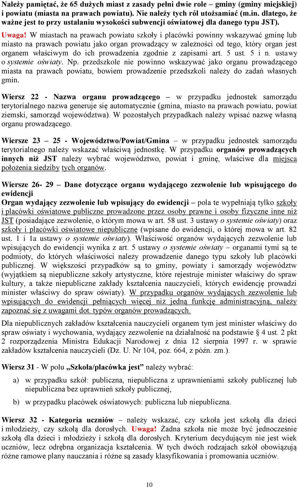 W miastach na prawach powiatu szkoły i placówki powinny wskazywać gminę lub miasto na prawach powiatu jako organ prowadzący w zależności od tego, który organ jest organem właściwym do ich prowadzenia