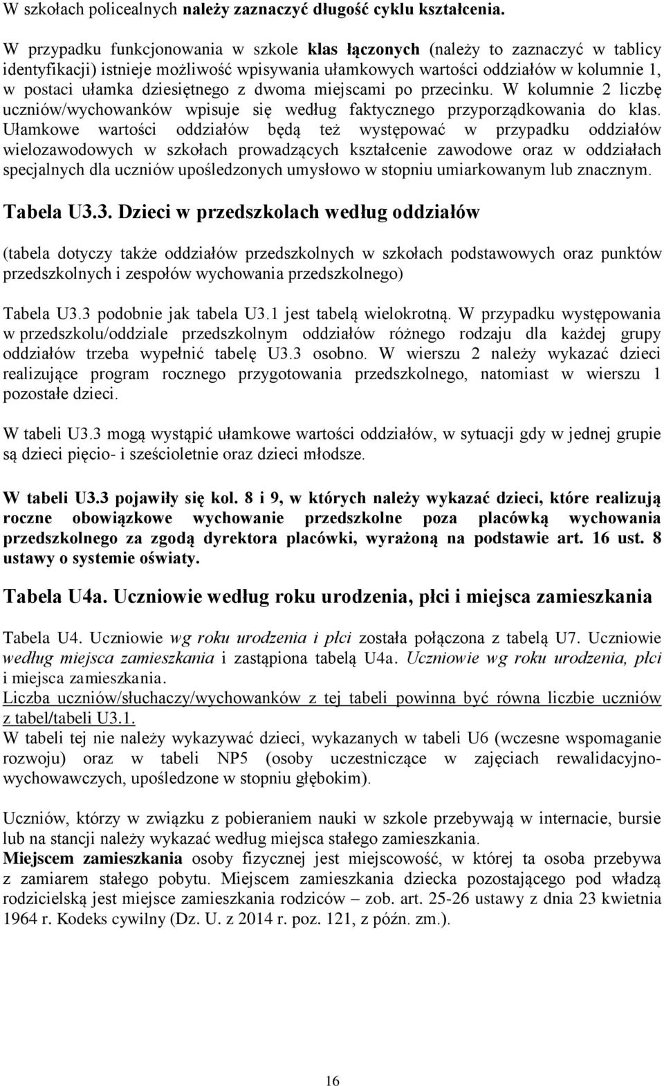 dziesiętnego z dwoma miejscami po przecinku. W kolumnie 2 liczbę uczniów/wychowanków wpisuje się według faktycznego przyporządkowania do klas.