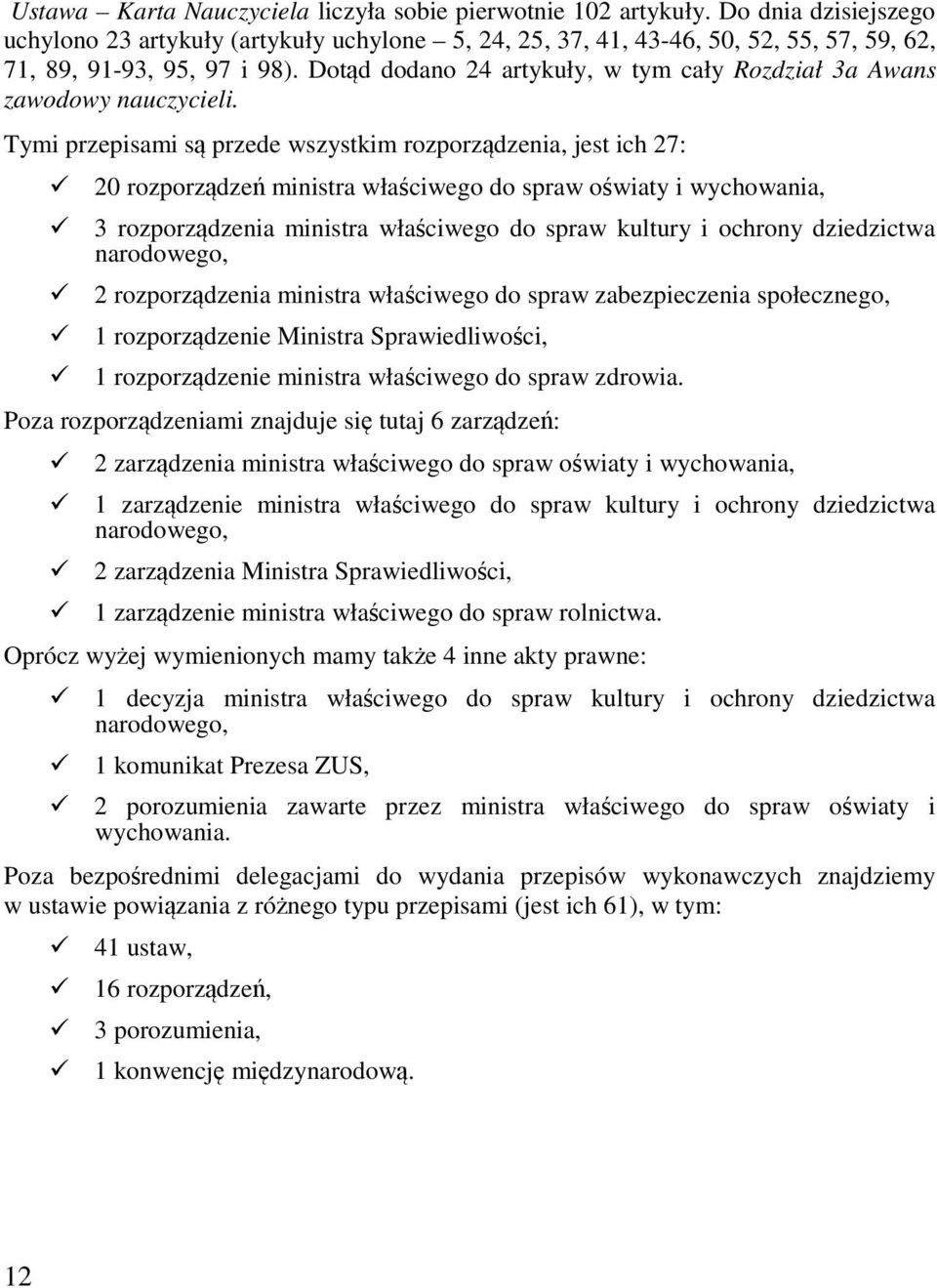 Dotąd dodano 24 artykuły, w tym cały Rozdział 3a Awans zawodowy nauczycieli.