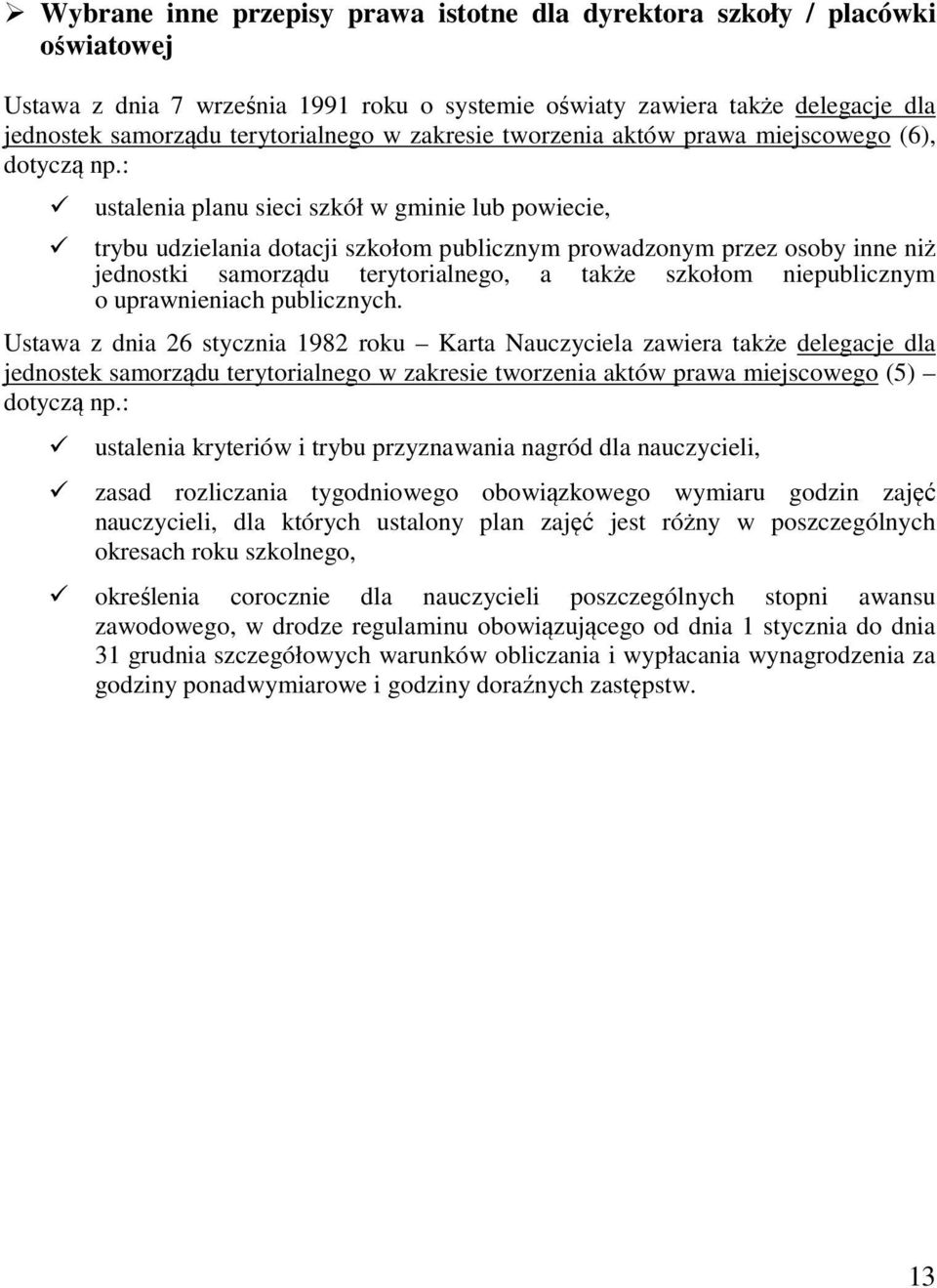 : ustalenia planu sieci szkół w gminie lub powiecie, trybu udzielania dotacji szkołom publicznym prowadzonym przez osoby inne niż jednostki samorządu terytorialnego, a także szkołom niepublicznym o