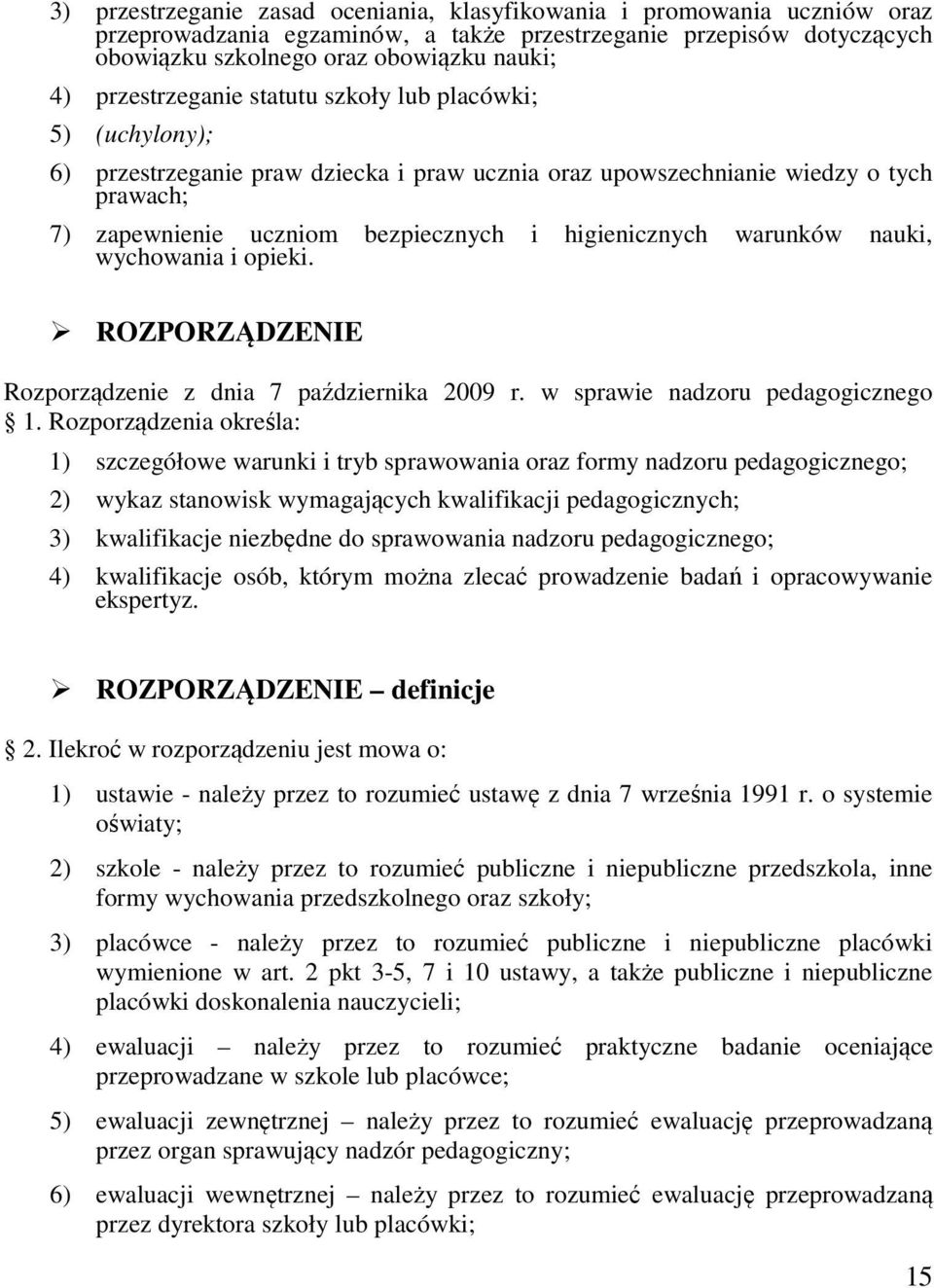 warunków nauki, wychowania i opieki. ROZPORZĄDZENIE Rozporządzenie z dnia 7 października 2009 r. w sprawie nadzoru pedagogicznego 1.