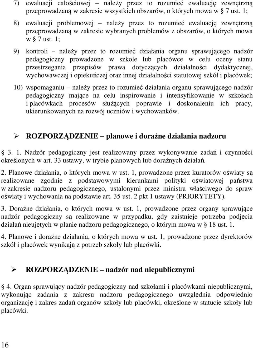 1; 9) kontroli należy przez to rozumieć działania organu sprawującego nadzór pedagogiczny prowadzone w szkole lub placówce w celu oceny stanu przestrzegania przepisów prawa dotyczących działalności