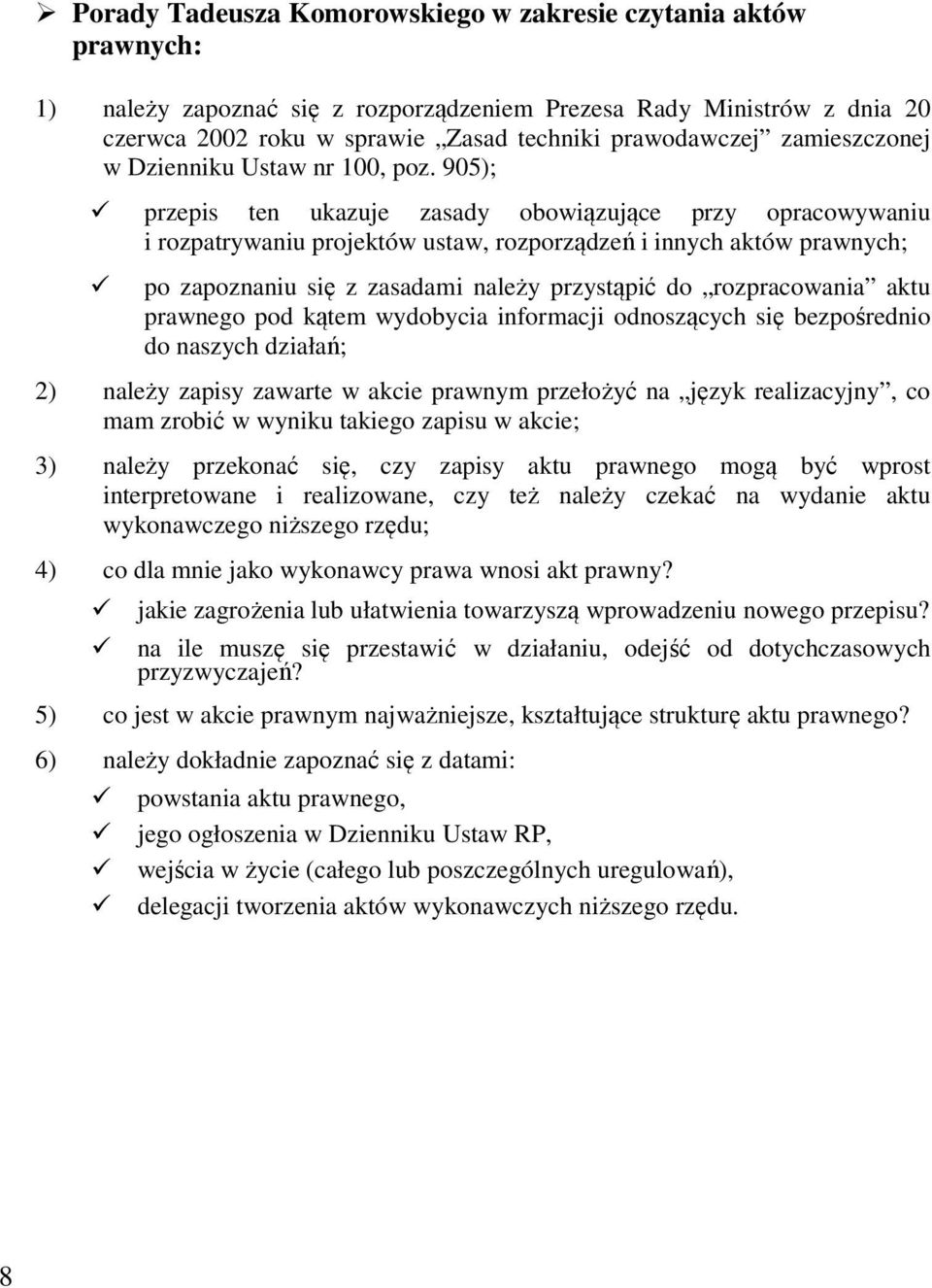 905); przepis ten ukazuje zasady obowiązujące przy opracowywaniu i rozpatrywaniu projektów ustaw, rozporządzeń i innych aktów prawnych; po zapoznaniu się z zasadami należy przystąpić do rozpracowania