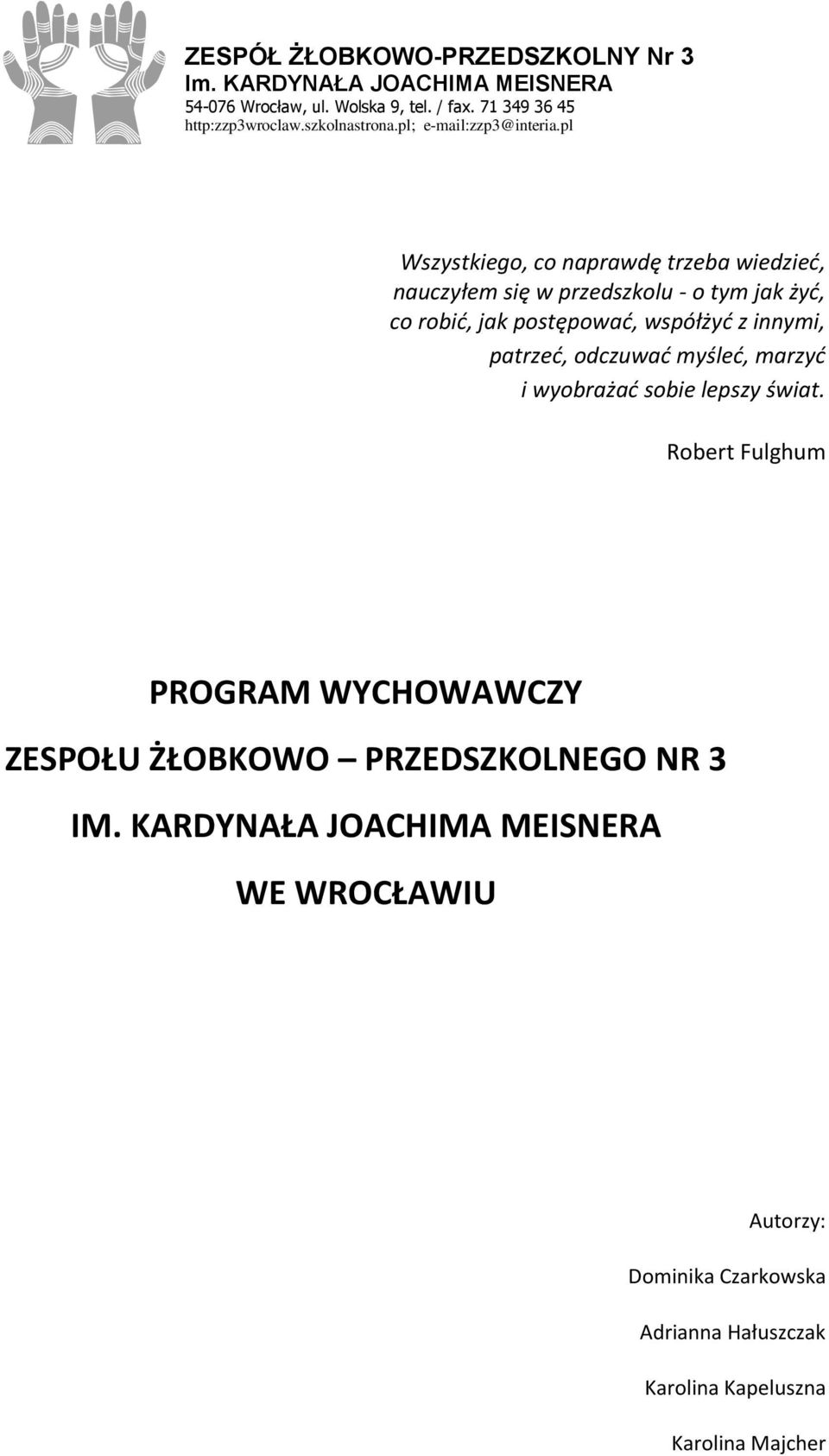 pl Wszystkiego, co naprawdę trzeba wiedzieć, nauczyłem się w przedszkolu - o tym jak żyć, co robić, jak postępować, współżyć z innymi, patrzeć,