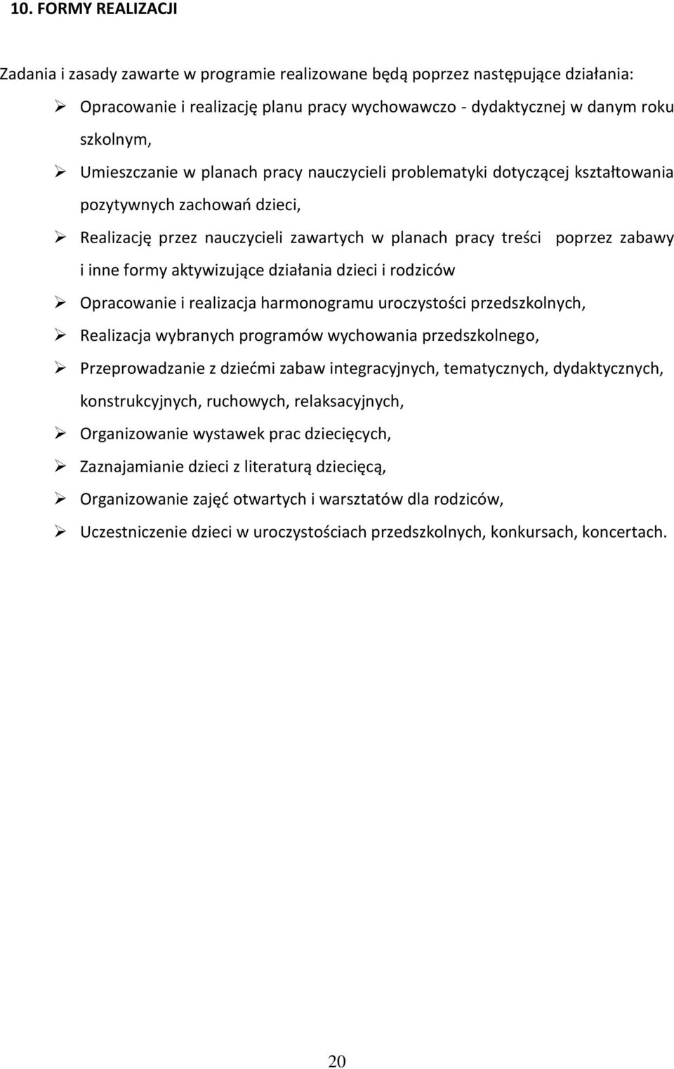 aktywizujące działania dzieci i rodziców Opracowanie i realizacja harmonogramu uroczystości przedszkolnych, Realizacja wybranych programów wychowania przedszkolnego, Przeprowadzanie z dziećmi zabaw