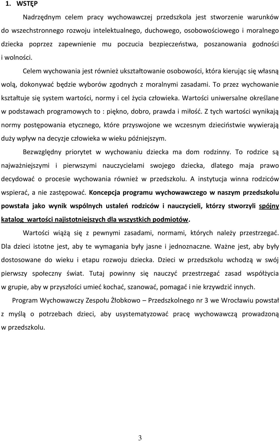 Celem wychowania jest również ukształtowanie osobowości, która kierując się własną wolą, dokonywać będzie wyborów zgodnych z moralnymi zasadami.