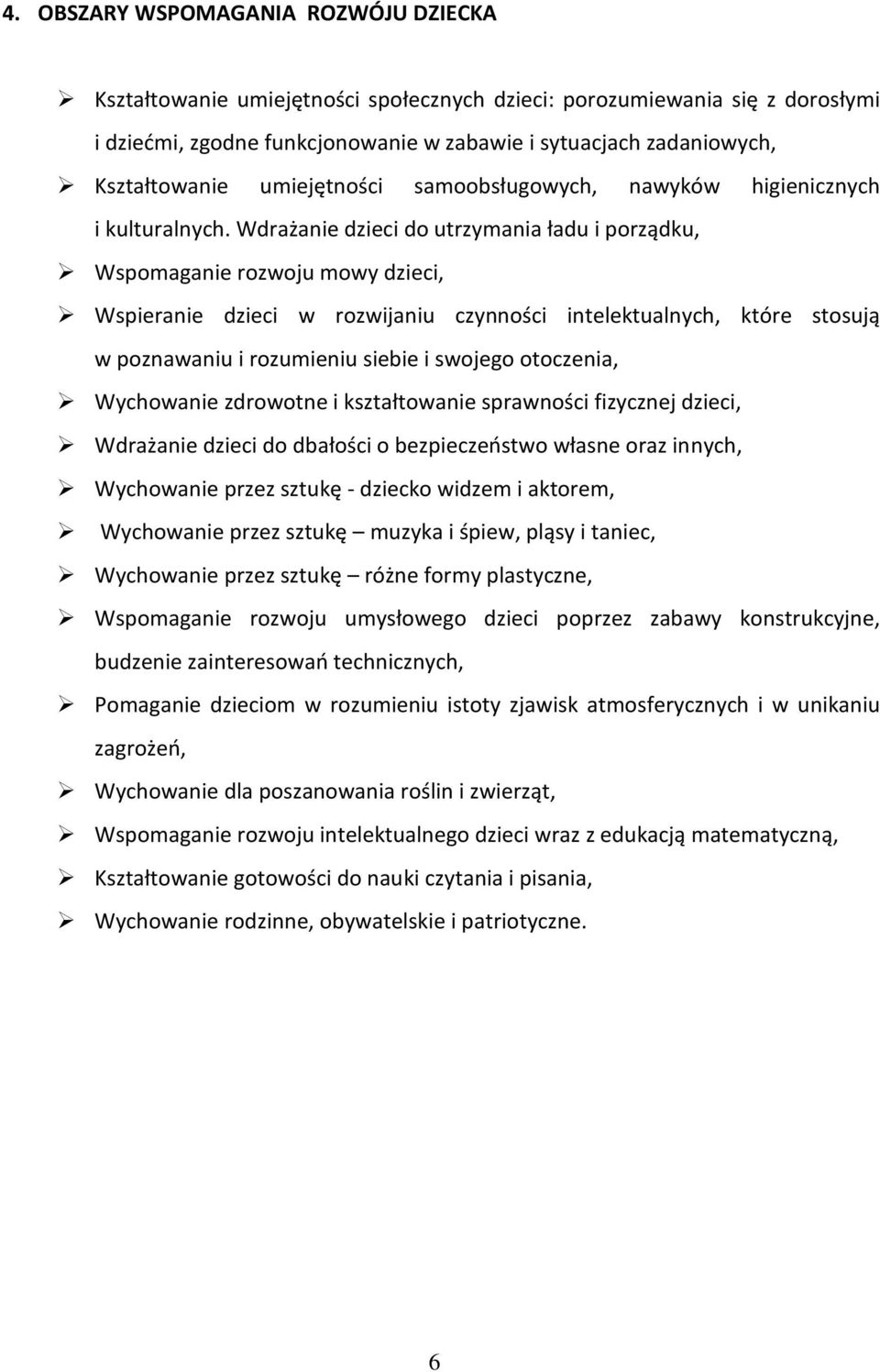 Wdrażanie dzieci do utrzymania ładu i porządku, Wspomaganie rozwoju mowy dzieci, Wspieranie dzieci w rozwijaniu czynności intelektualnych, które stosują w poznawaniu i rozumieniu siebie i swojego