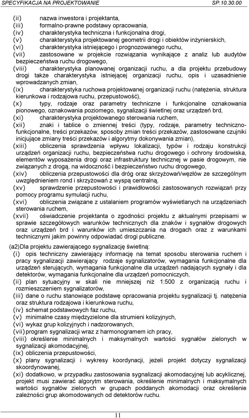 charakterystyka planowanej organizacji ruchu, a dla projektu przebudowy drogi także charakterystyka istniejącej organizacji ruchu, opis i uzasadnienie wprowadzanych zmian, (ix) charakterystyka