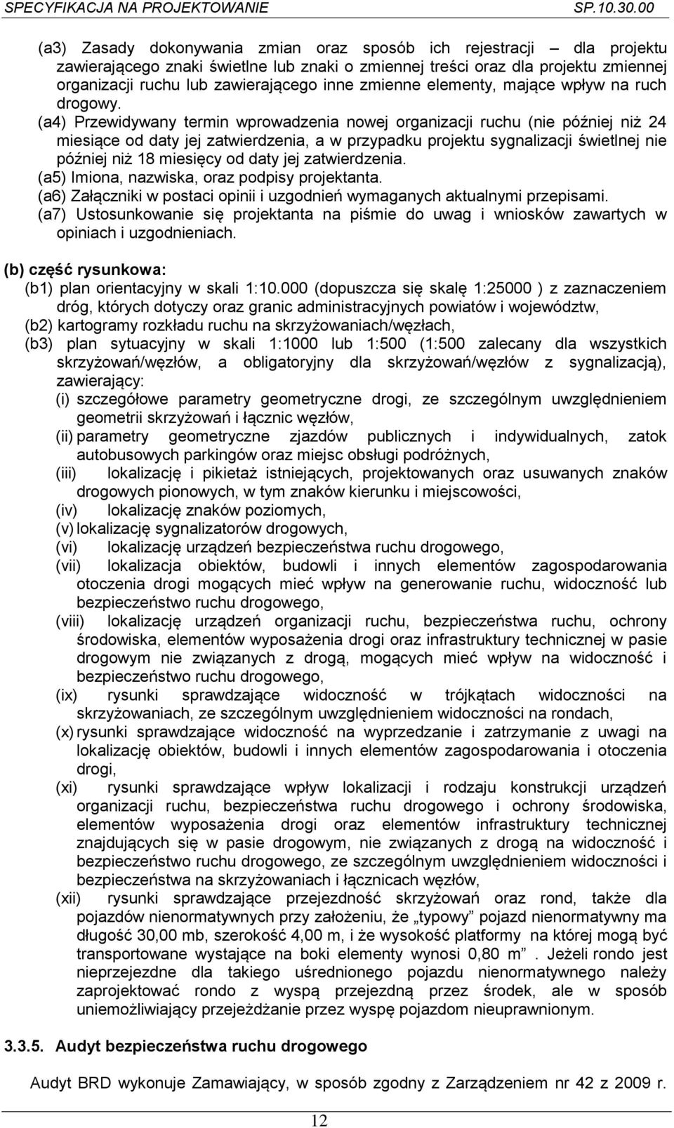 (a4) Przewidywany termin wprowadzenia nowej organizacji ruchu (nie później niż 24 miesiące od daty jej zatwierdzenia, a w przypadku projektu sygnalizacji świetlnej nie później niż 18 miesięcy od daty