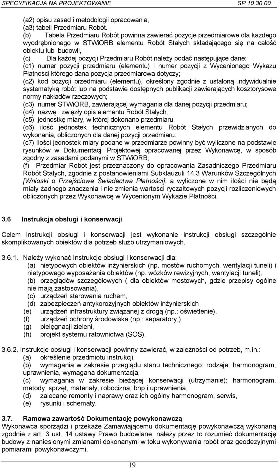 Przedmiaru Robót należy podać następujące dane: (c1) numer pozycji przedmiaru (elementu) i numer pozycji z Wycenionego Wykazu Płatności którego dana pozycja przedmiarowa dotyczy; (c2) kod pozycji