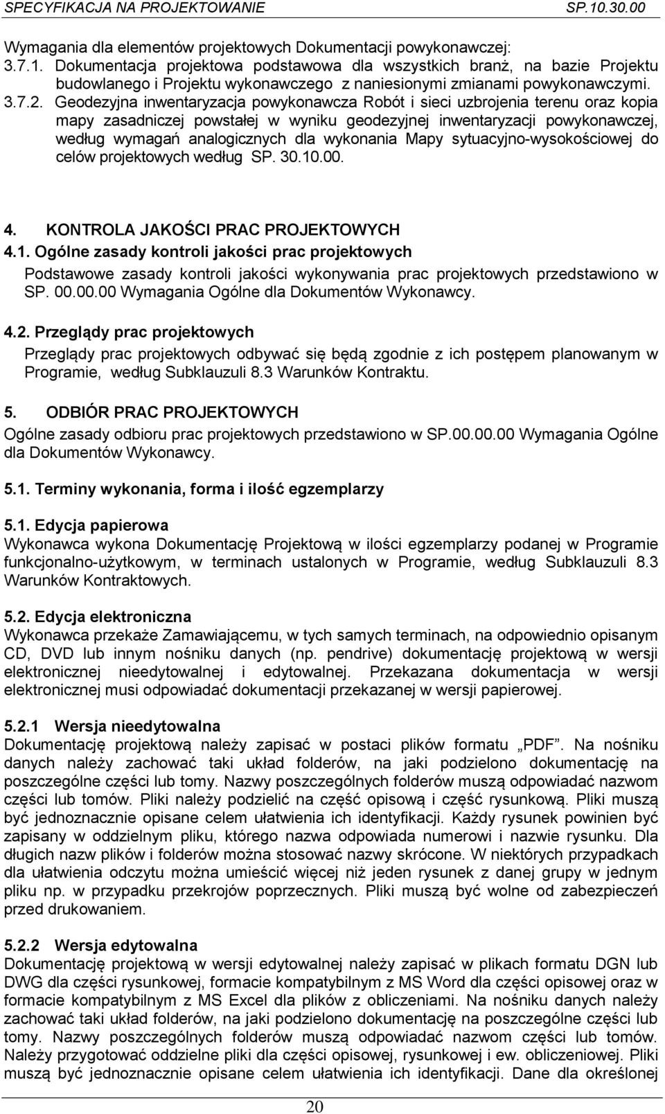 Geodezyjna inwentaryzacja powykonawcza Robót i sieci uzbrojenia terenu oraz kopia mapy zasadniczej powstałej w wyniku geodezyjnej inwentaryzacji powykonawczej, według wymagań analogicznych dla