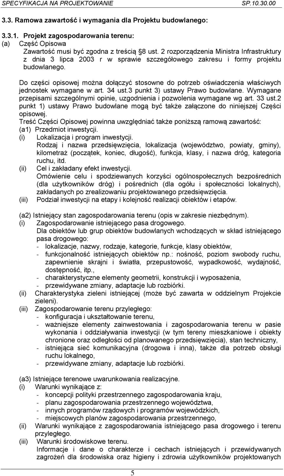 Do części opisowej można dołączyć stosowne do potrzeb oświadczenia właściwych jednostek wymagane w art. 34 ust.3 punkt 3) ustawy Prawo budowlane.