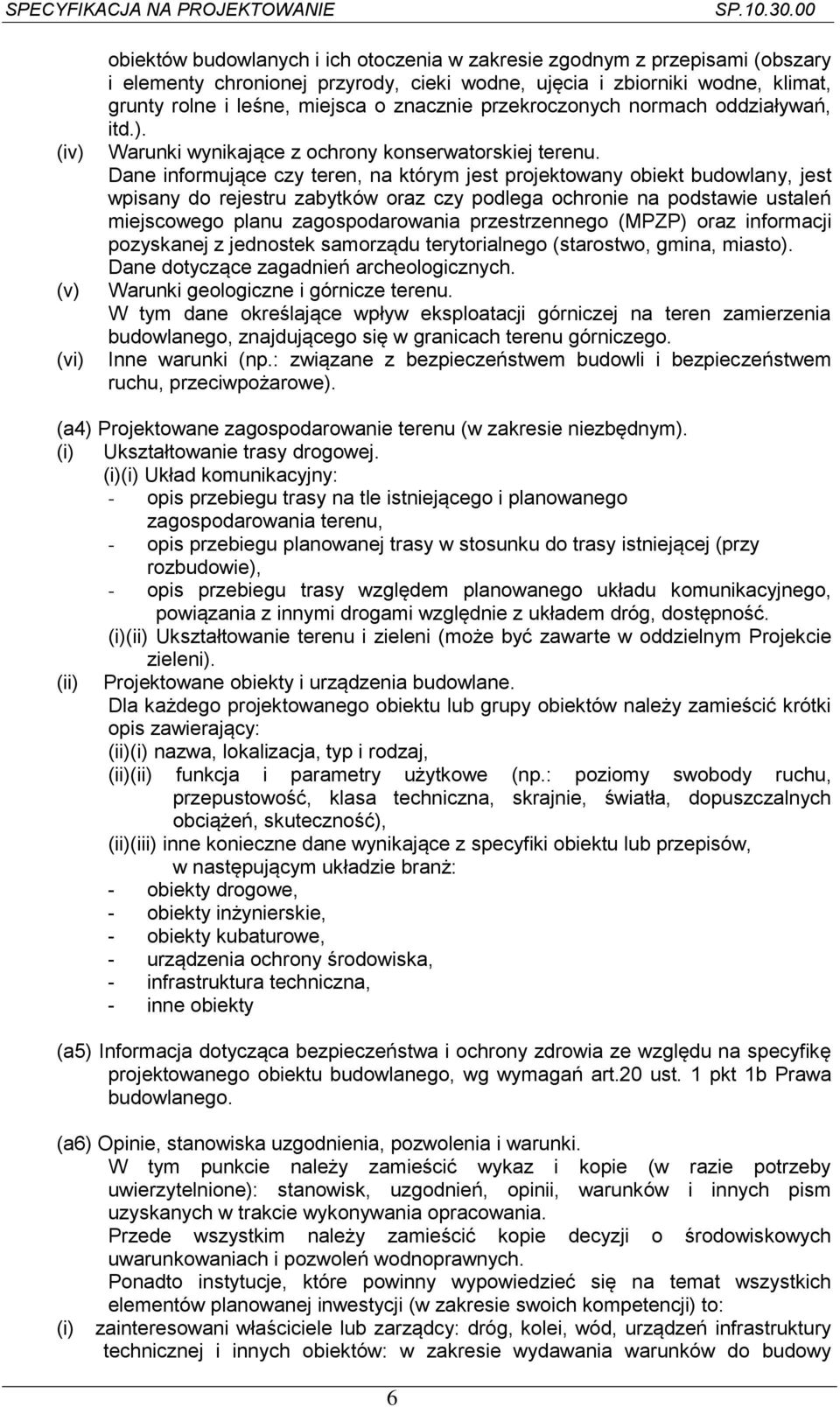 Dane informujące czy teren, na którym jest projektowany obiekt budowlany, jest wpisany do rejestru zabytków oraz czy podlega ochronie na podstawie ustaleń miejscowego planu zagospodarowania