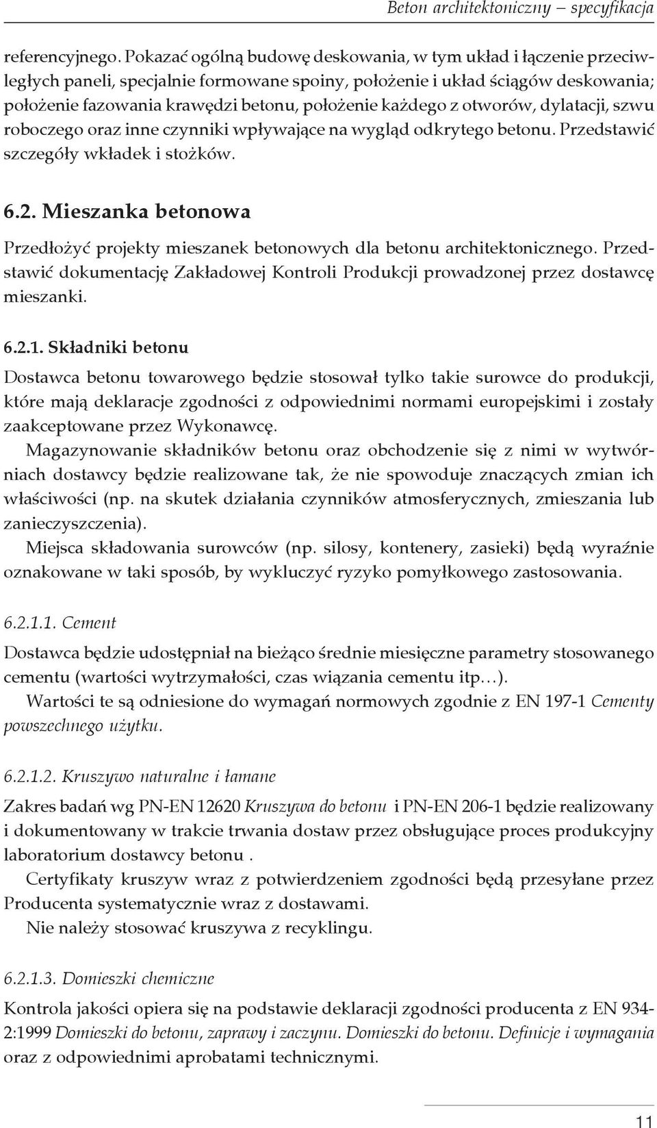 każdego z otworów, dylatacji, szwu roboczego oraz inne czynniki wpływające na wygląd odkrytego betonu. Przedstawić szczegóły wkładek i stożków. 6.2.