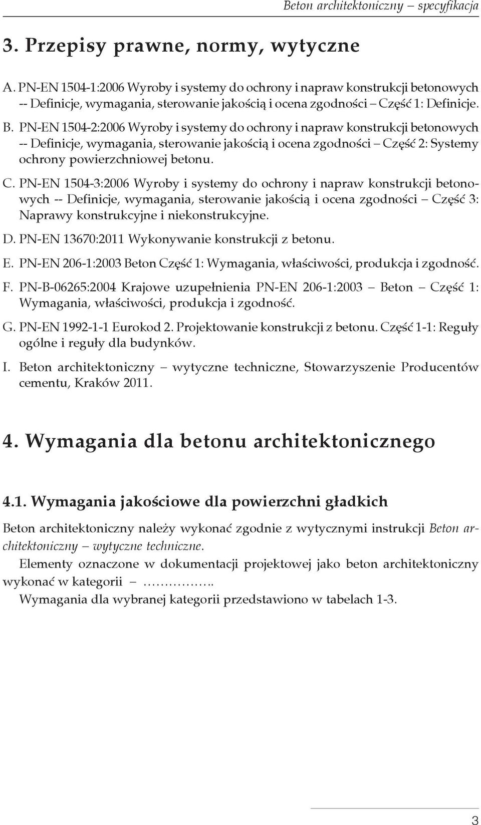 PN-EN 1504-2:2006 Wyroby i systemy do ochrony i napraw konstrukcji betonowych -- Definicje, wymagania, sterowanie jakością i ocena zgodności Cz