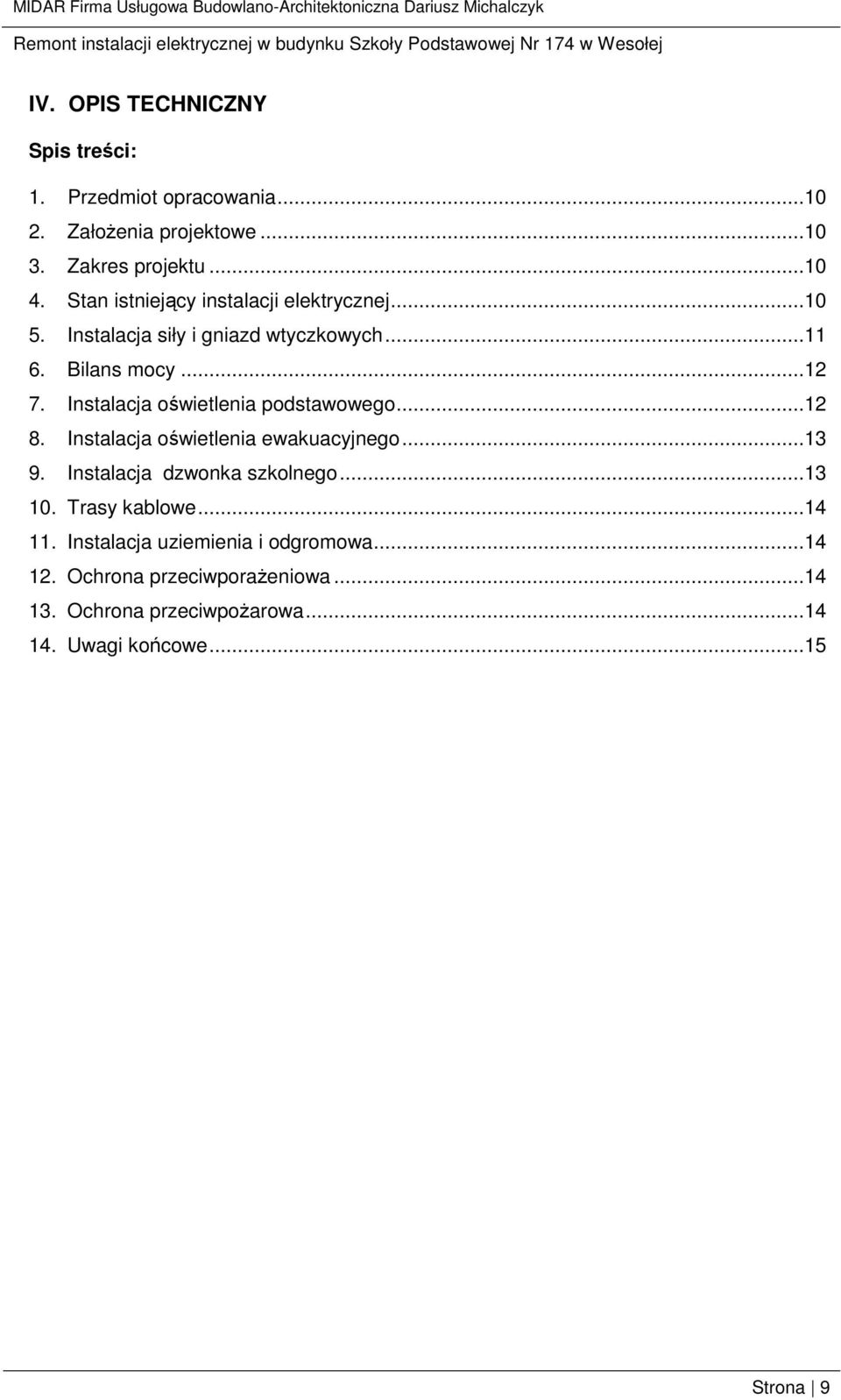 Instalacja oświetlenia podstawowego...12 8. Instalacja oświetlenia ewakuacyjnego...13 9. Instalacja dzwonka szkolnego...13 10.