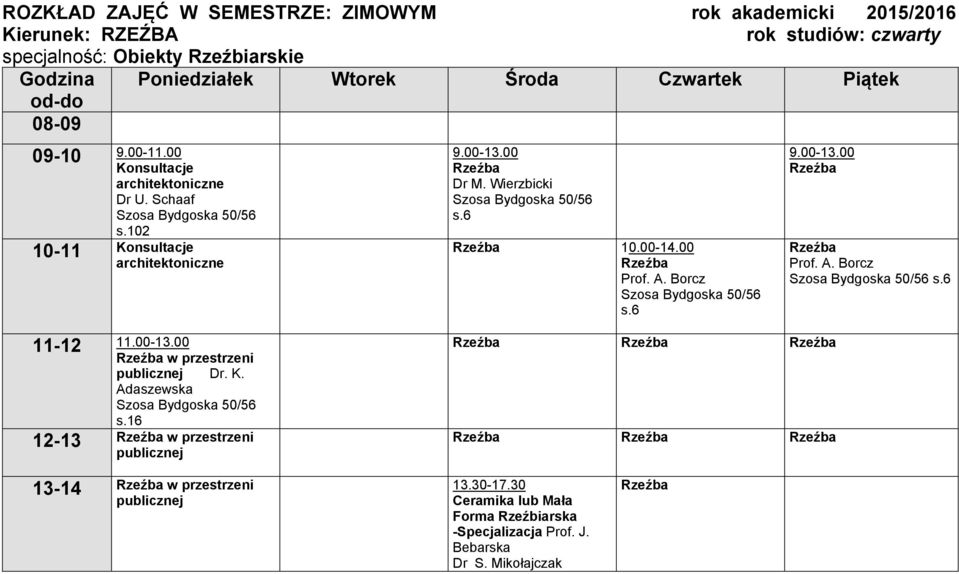 102 10-11 Konsultacje architektoniczne s.6 10.00-14.00 Prof. A. Borcz s.6 Prof. A. Borcz s.6 11-12 11.00-13.