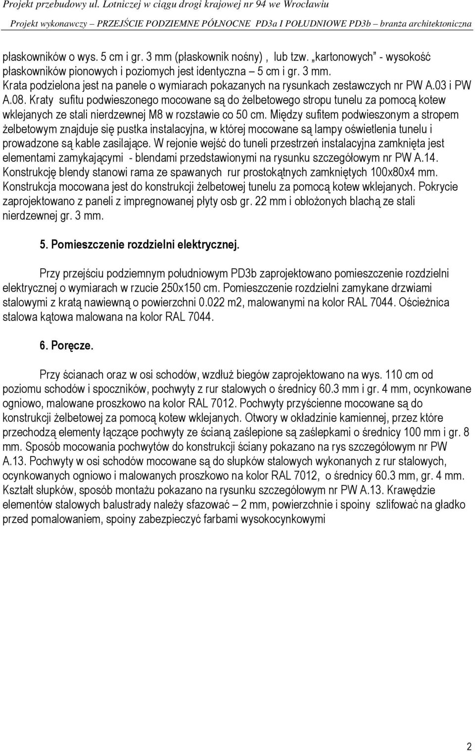 Krata podzielona jest na panele o wymiarach pokazanych na rysunkach zestawczych nr PW A.03 i PW A.08.