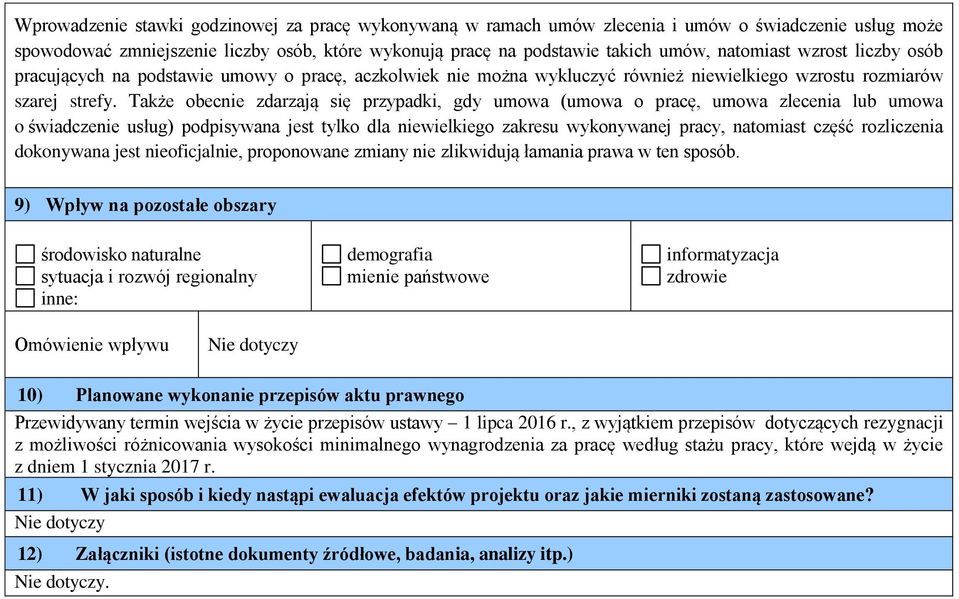 Także obecnie zdarzają się przypadki, gdy umowa (umowa o pracę, umowa zlecenia lub umowa o świadczenie usług) podpisywana jest tylko dla niewielkiego zakresu wykonywanej pracy, natomiast część