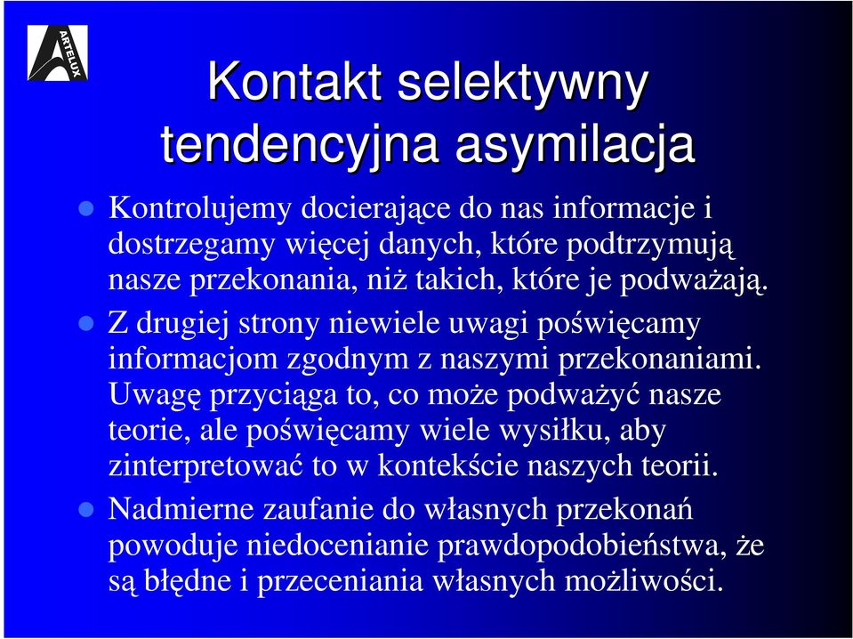 Z drugiej strony niewiele uwagi poświęcamy informacjom zgodnym z naszymi przekonaniami.