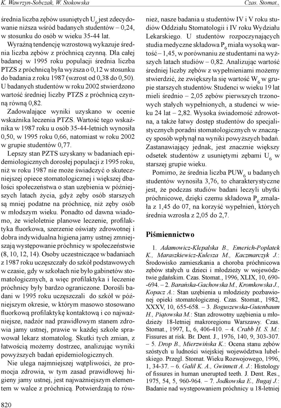 Dla całej badanej w 1995 roku populacji średnia liczba PTZS z próchnicą była wyższa o 0,12 w stosunku do badania z roku 1987 (wzrost od 0,38 do 0,50).