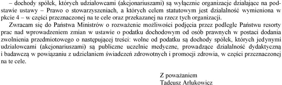 Zwracam się do Państwa Ministrów o rozważenie możliwości podjęcia przez podległe Państwu resorty prac nad wprowadzeniem zmian w ustawie o podatku dochodowym od osób prawnych w postaci dodania