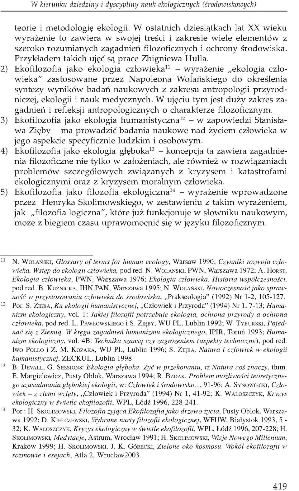 Przykładem takich ujęć są prace Zbigniewa Hulla.