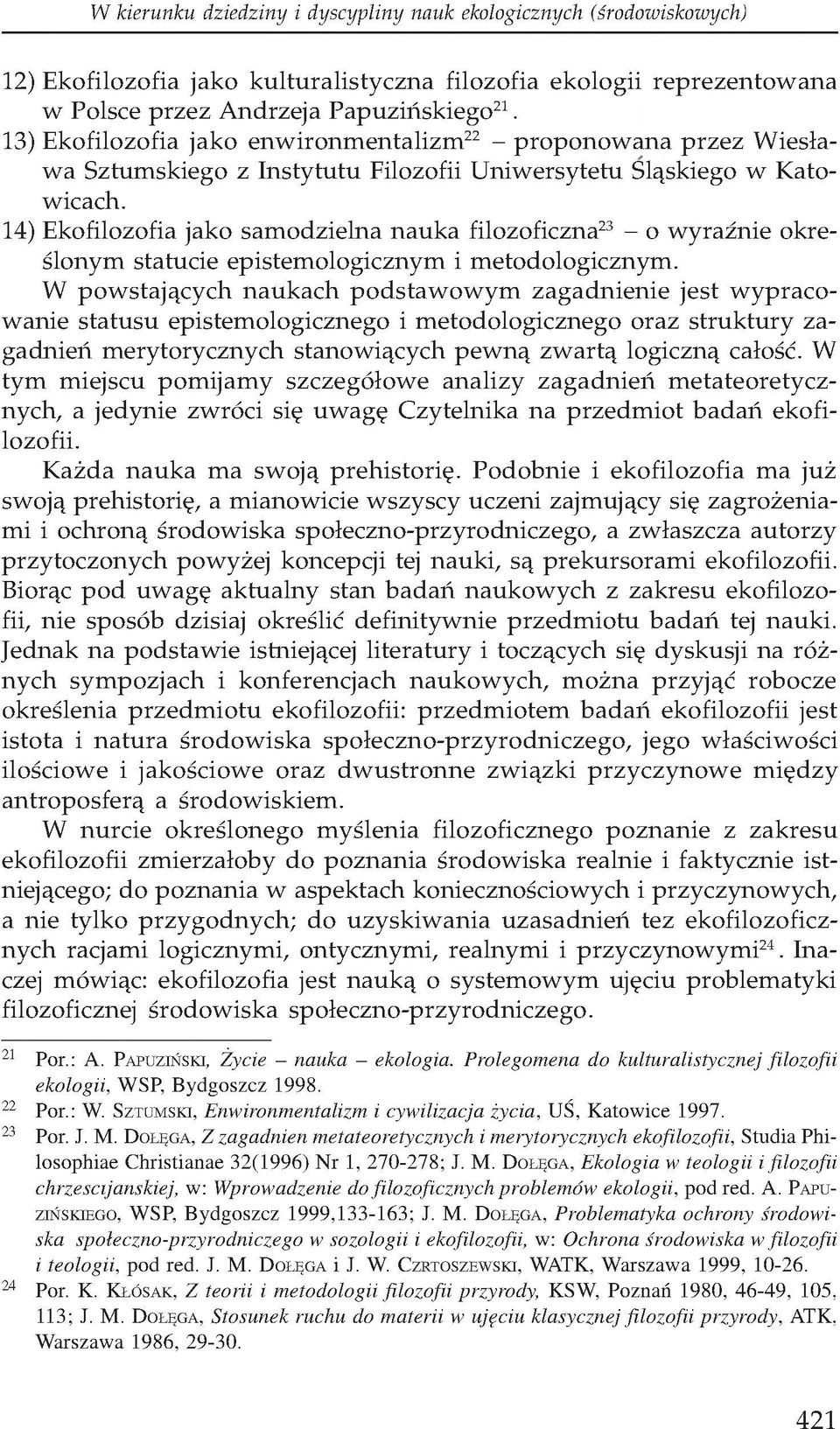 14) Ekofilozofia jako samodzielna nauka filozoficzna23 - o wyraźnie określonym statucie epistemologicznym i metodologicznym.