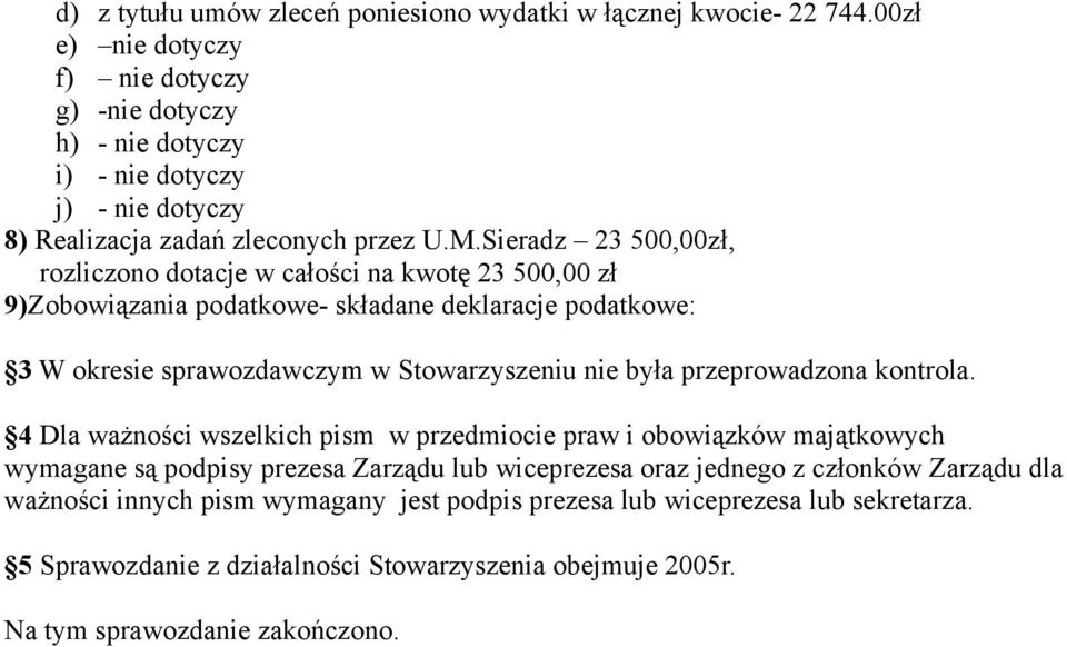 Sieradz 23 500,00zł, rozliczono dotacje w całości na kwotę 23 500,00 zł 9)Zobowiązania podatkowe- składane deklaracje podatkowe: 3 W okresie sprawozdawczym w Stowarzyszeniu nie była