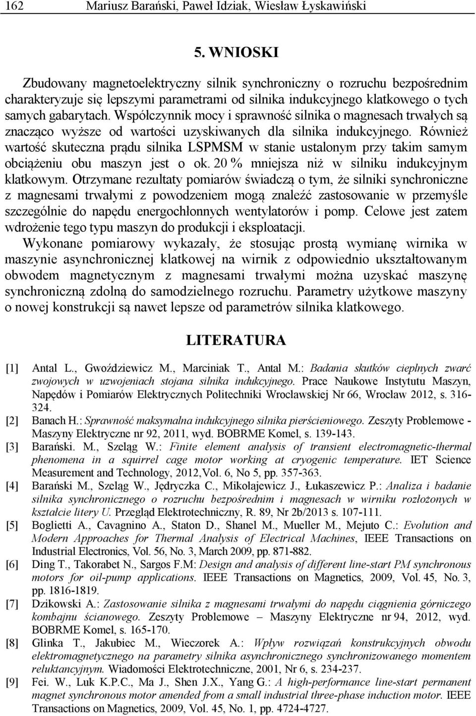 Współczynnik mocy i sprawność silnika o magnesach trwałych są znacząco wyższe od wartości uzyskiwanych dla silnika indukcyjnego.