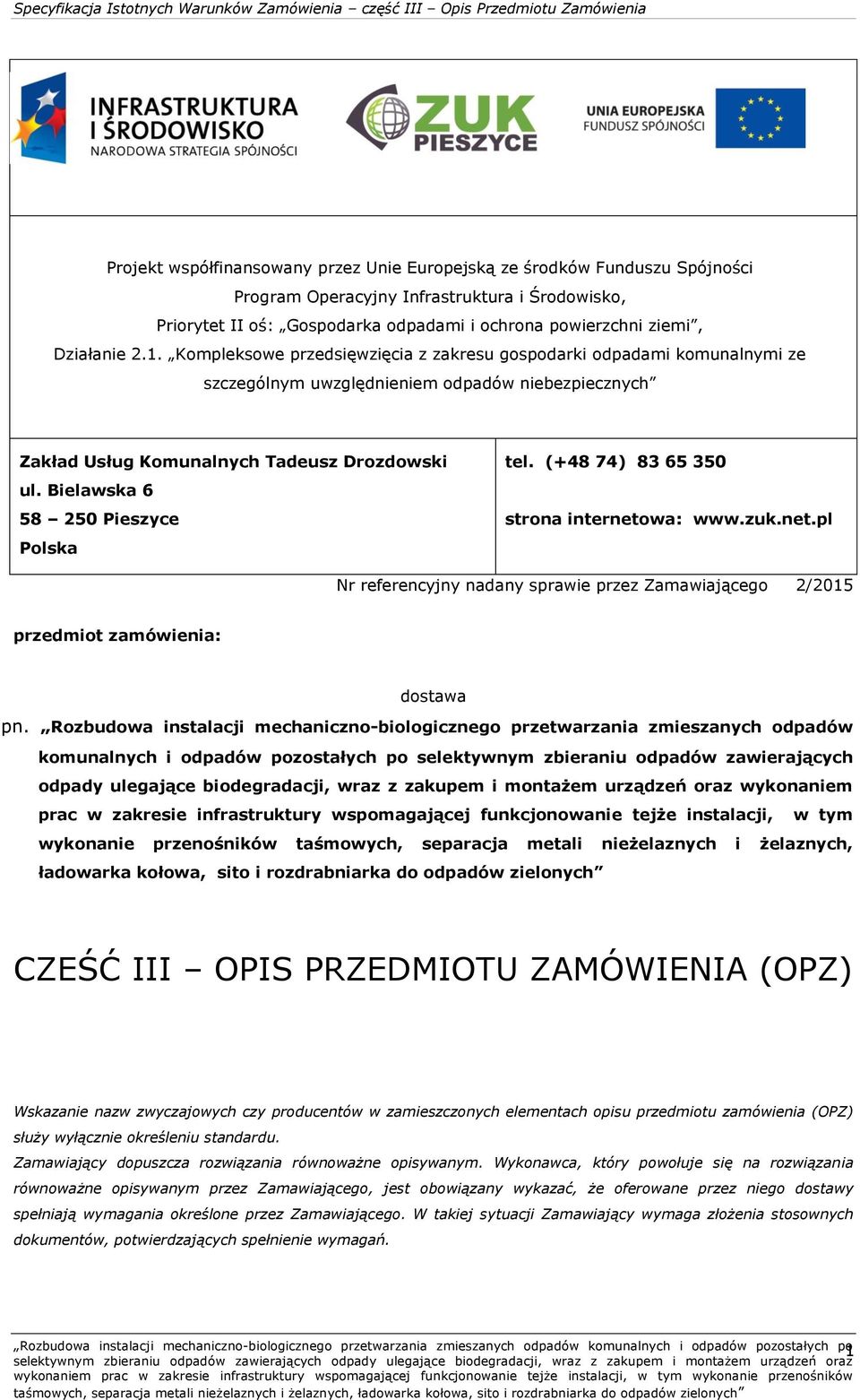 Bielawska 6 58 250 Pieszyce Polska tel. (+48 74) 83 65 350 strona internetowa: www.zuk.net.pl Nr referencyjny nadany sprawie przez Zamawiającego 2/2015 przedmiot zamówienia: dostawa pn.