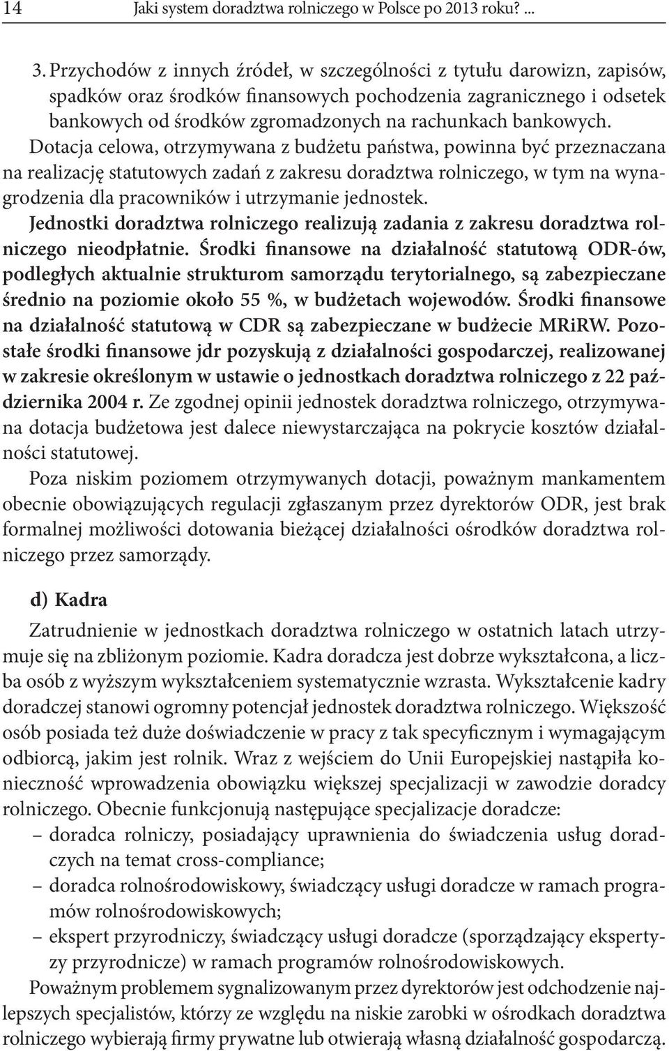 Dotacja celowa, otrzymywana z budżetu państwa, powinna być przeznaczana na realizację statutowych zadań z zakresu doradztwa rolniczego, w tym na wynagrodzenia dla pracowników i utrzymanie jednostek.