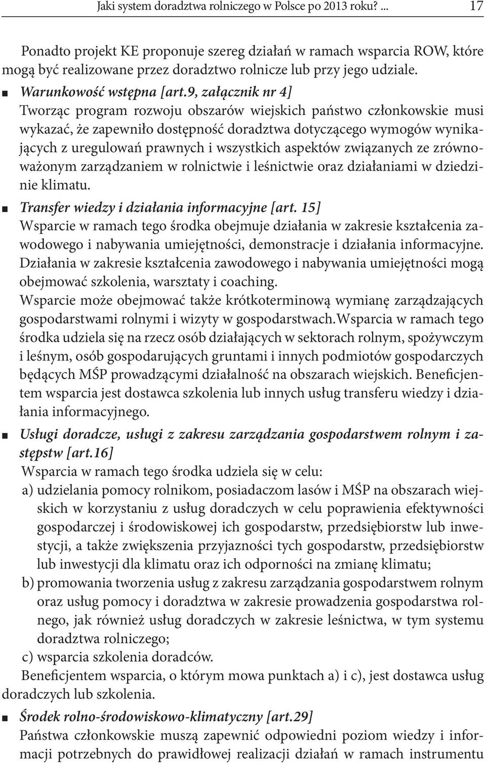 9, załącznik nr 4] Tworząc program rozwoju obszarów wiejskich państwo członkowskie musi wykazać, że zapewniło dostępność doradztwa dotyczącego wymogów wynikających z uregulowań prawnych i wszystkich