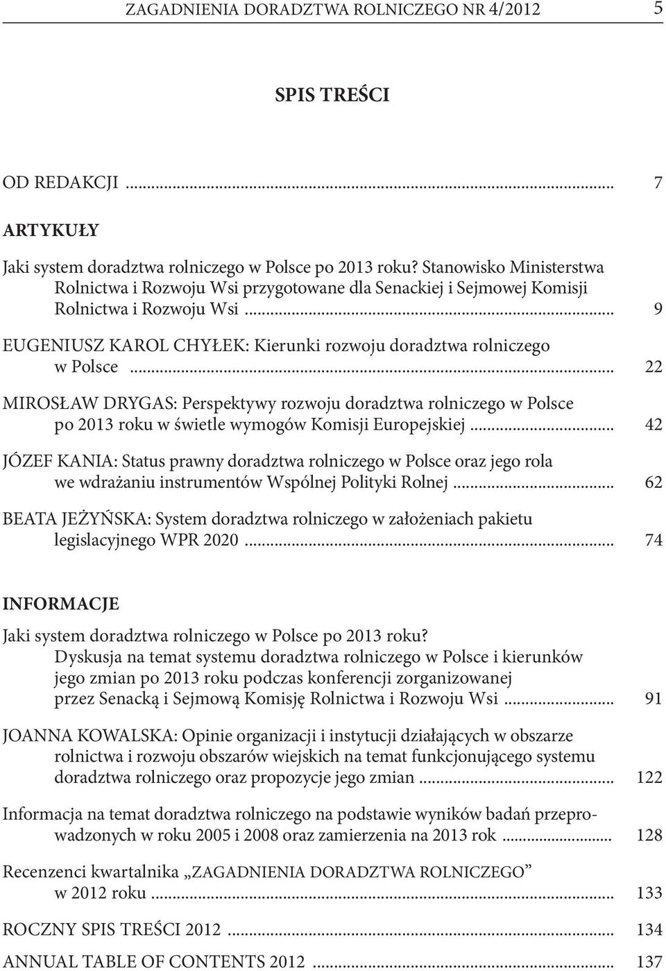 .. 22 MIROSŁAW DRYGAS: Perspektywy rozwoju doradztwa rolniczego w Polsce po 2013 roku w świetle wymogów Komisji Europejskiej.