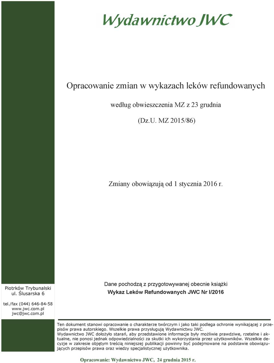 pl jwc@jwc.com.pl Ten dokument stanowi opracowanie o charakterze twórczym i jako taki podlega ochronie wynikającej z przepisów prawa autorskiego. Wszelkie prawa przysługują Wydawnictwu JWC.