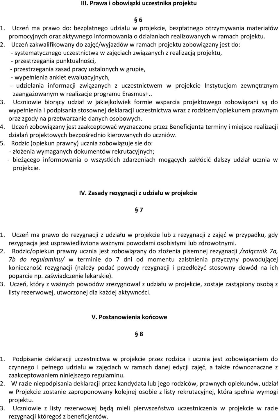 Uczeń zakwalifikowany do zajęć/wyjazdów w ramach projektu zobowiązany jest do: - systematycznego uczestnictwa w zajęciach związanych z realizacją projektu, - przestrzegania punktualności, -