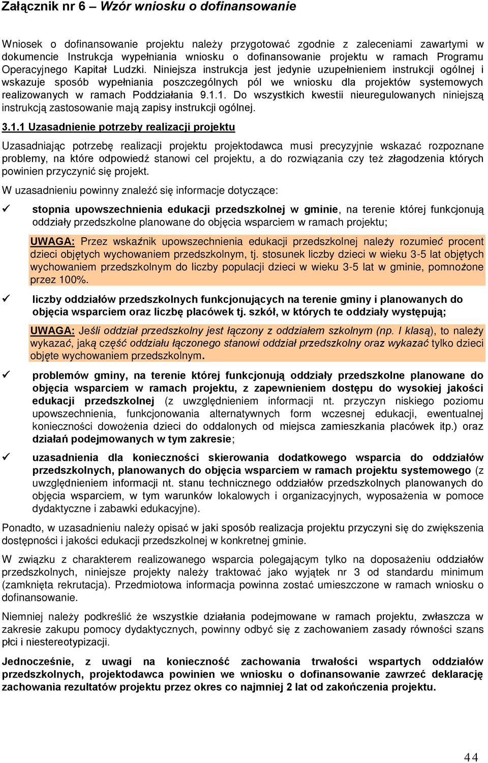 Niniejsza instrukcja jest jedynie uzupełnieniem instrukcji ogólnej i wskazuje sposób wypełniania poszczególnych pól we wniosku dla projektów systemowych realizowanych w ramach Poddziałania 9.1.