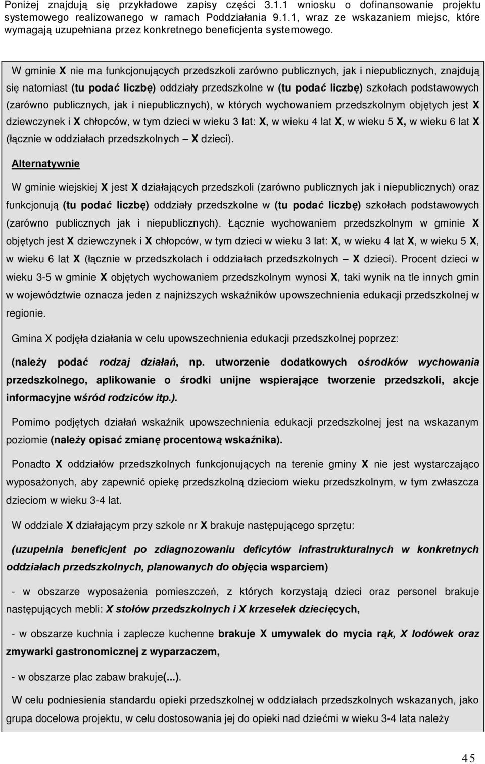 (zarówno publicznych, jak i niepublicznych), w których wychowaniem przedszkolnym objętych jest X dziewczynek i X chłopców, w tym dzieci w wieku 3 lat: X, w wieku 4 lat X, w wieku 5 X, w wieku 6 lat X