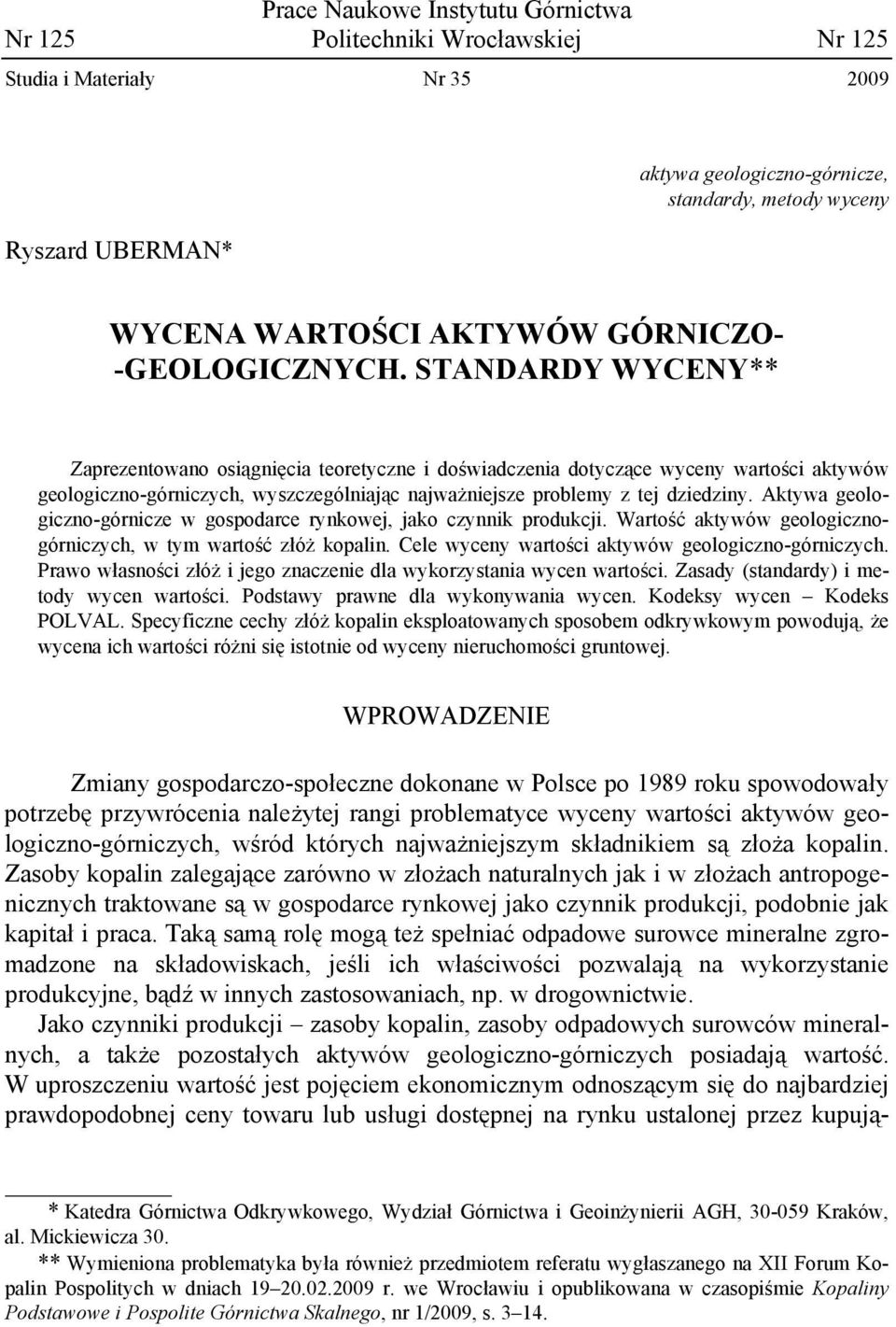 STANDARDY WYCENY** Zaprezentowano osiągnięcia teoretyczne i doświadczenia dotyczące wyceny wartości aktywów geologiczno-górniczych, wyszczególniając najważniejsze problemy z tej dziedziny.