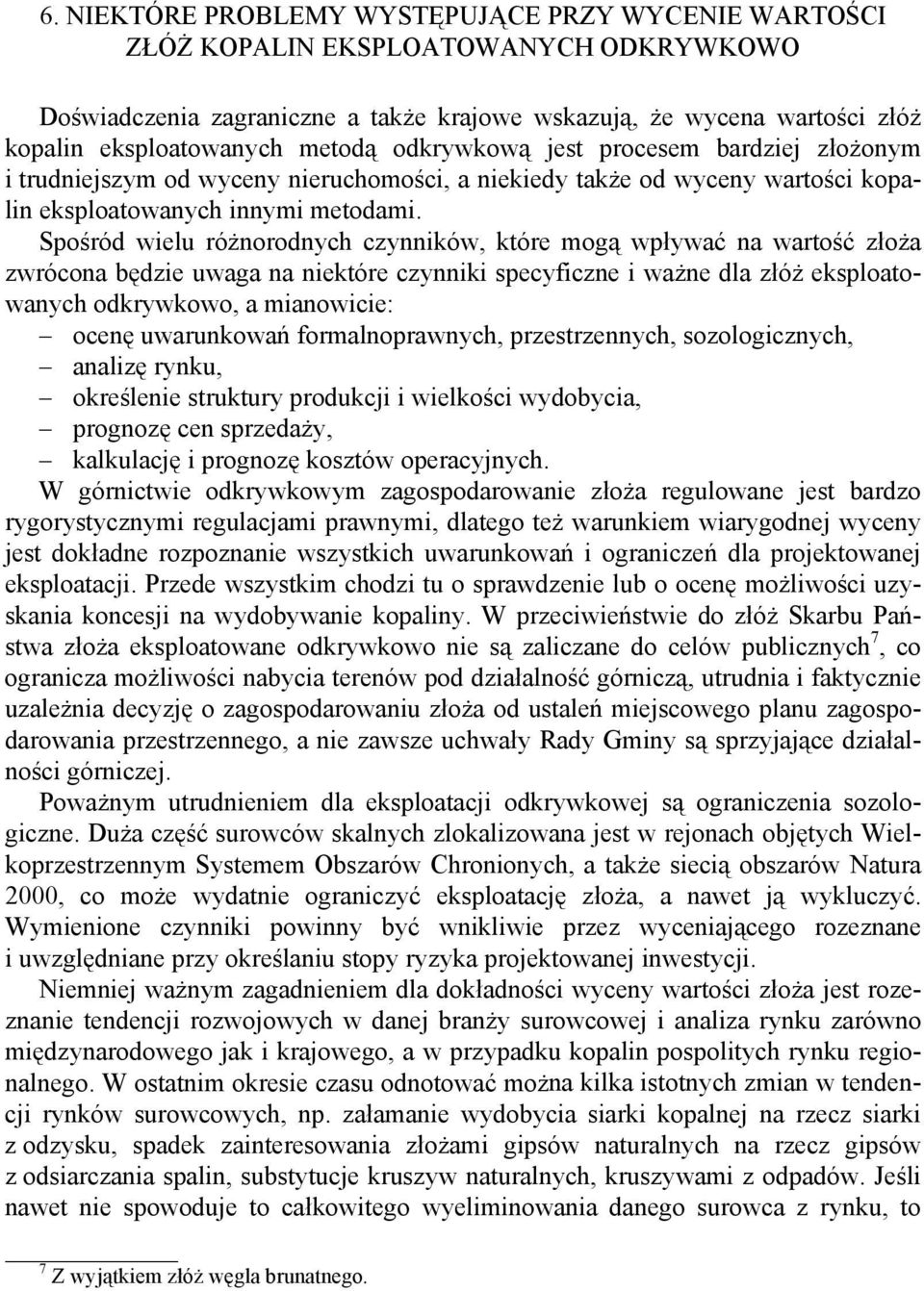 Spośród wielu różnorodnych czynników, które mogą wpływać na wartość złoża zwrócona będzie uwaga na niektóre czynniki specyficzne i ważne dla złóż eksploatowanych odkrywkowo, a mianowicie: ocenę