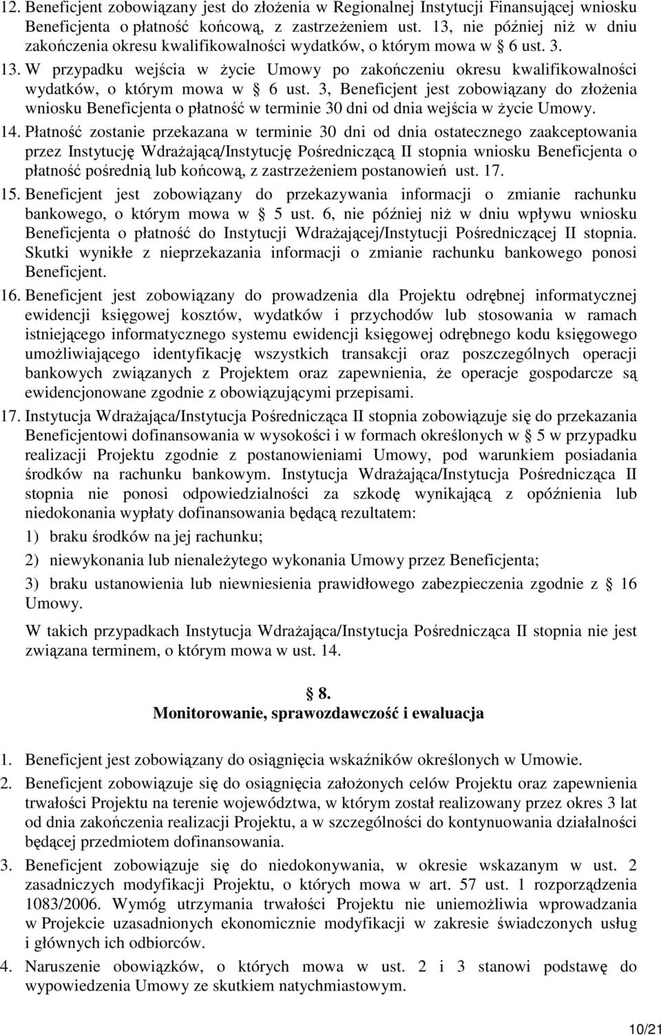 W przypadku wejścia w Ŝycie Umowy po zakończeniu okresu kwalifikowalności wydatków, o którym mowa w 6 ust.