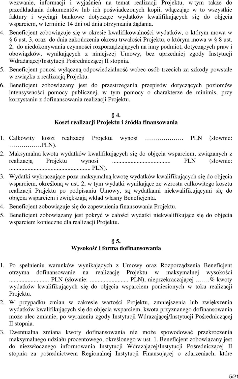 3, oraz do dnia zakończenia okresu trwałości Projektu, o którym mowa w 8 ust.