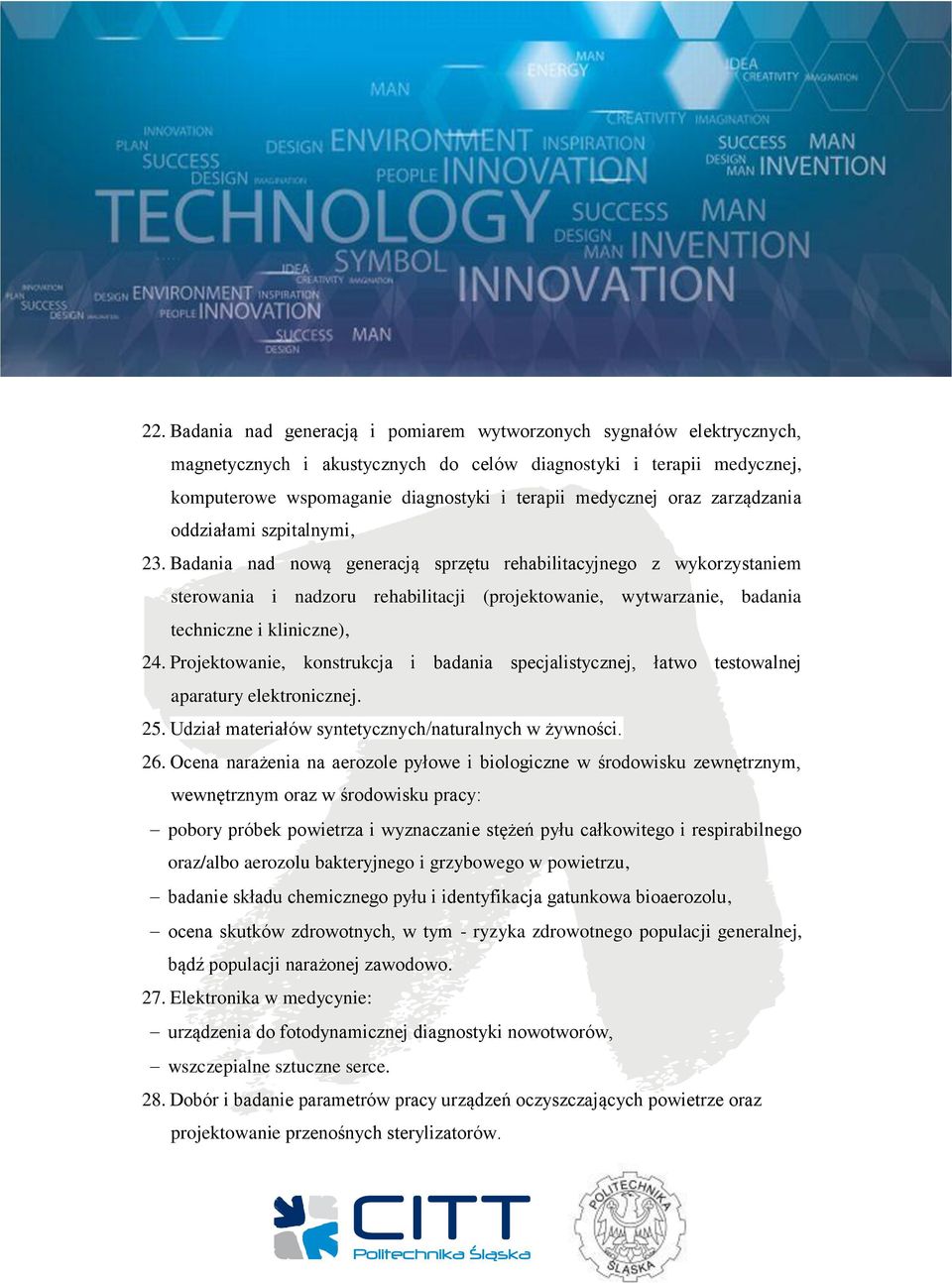 Badania nad nową generacją sprzętu rehabilitacyjnego z wykorzystaniem sterowania i nadzoru rehabilitacji (projektowanie, wytwarzanie, badania techniczne i kliniczne), 24.